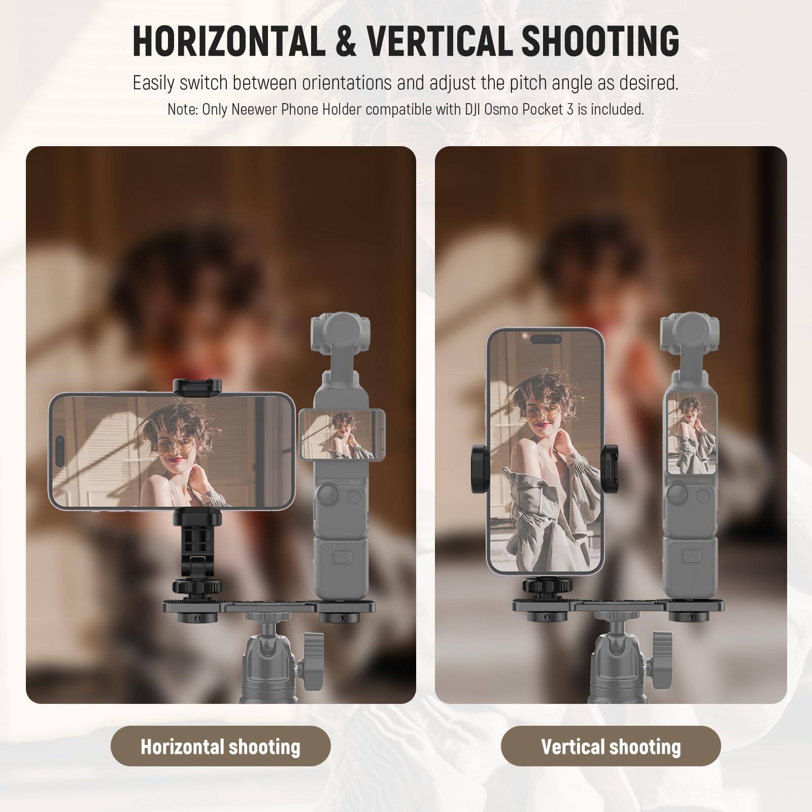 HORIZONTAL & VERTICAL SHOOTING  
Easily switch between orientations and adjust the pitch angle as desired.  
Note: Only Neewer Phone Holder compatible with DJI Osmo Pocket 3 is included.  

Horizontal shooting  
Vertical shooting