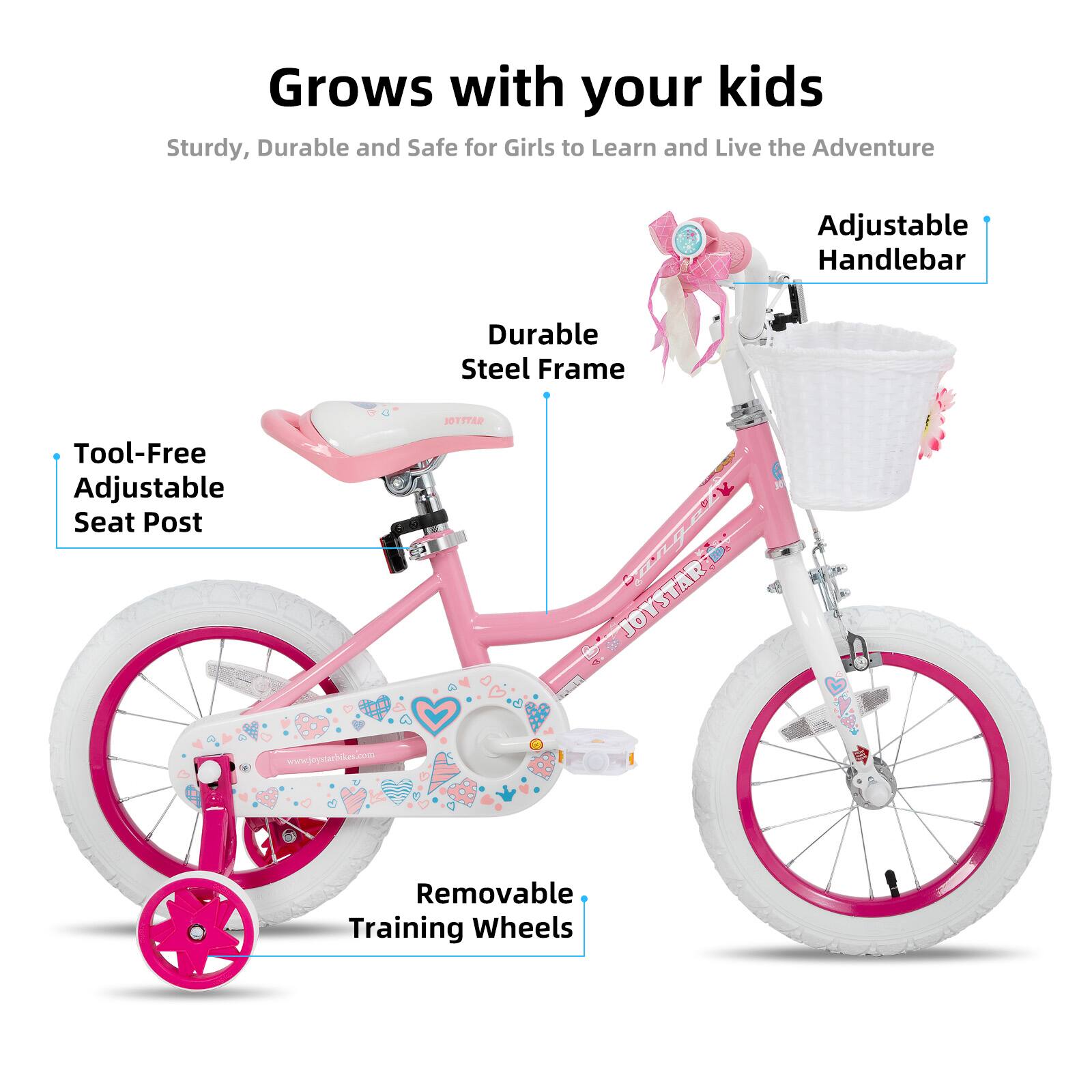 Grows with your kids

Sturdy, Durable and Safe for Girls to Learn and Live the Adventure

- Adjustable Handlebar
- Durable Steel Frame
- Tool-Free Adjustable Seat Post
- Removable Training Wheels

www.joystarbikes.com