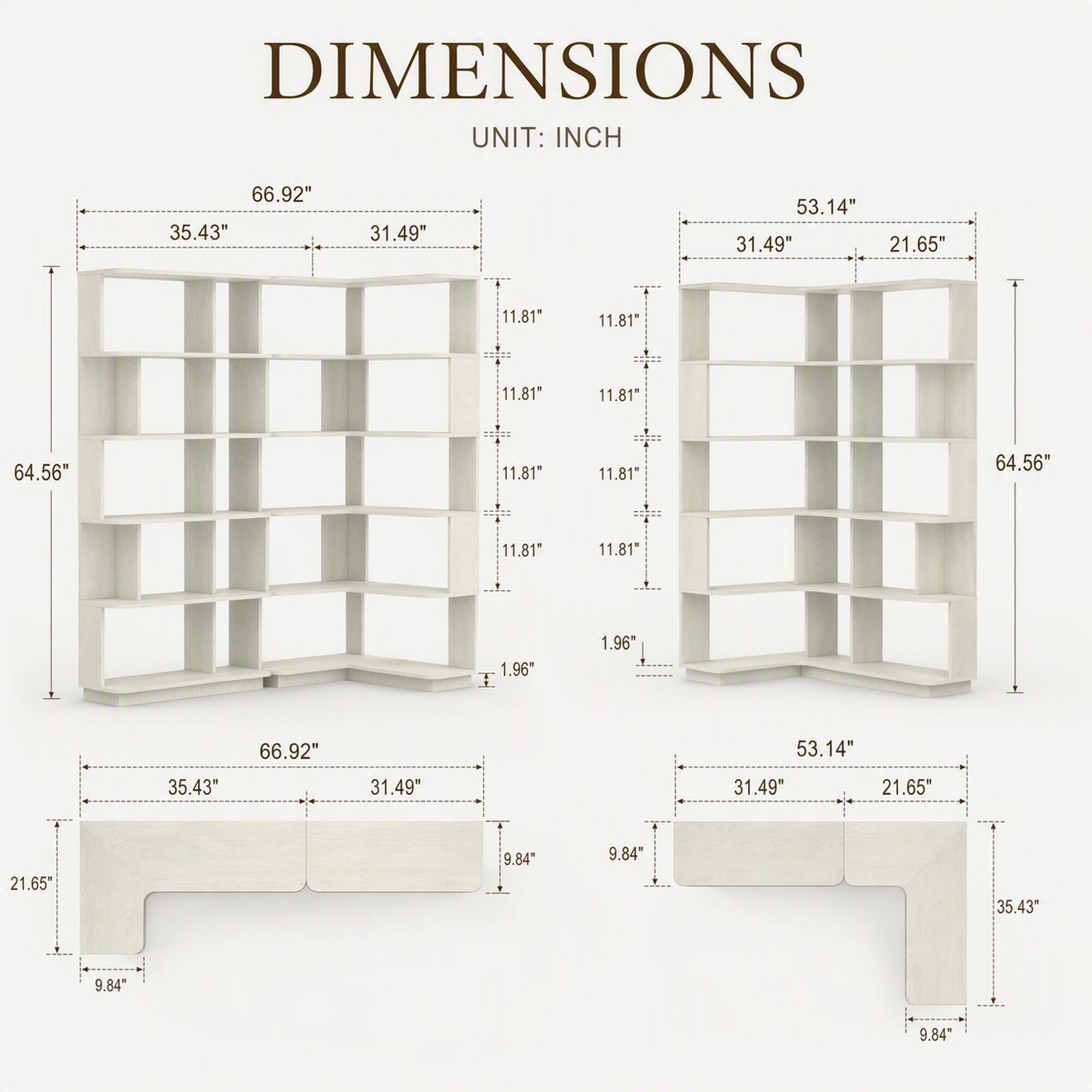 DIMENSIONS UNIT: INCH

66.92" 35.43" 31.49"
53.14" 31.49" 21.65"
11.81" 11.81" 11.81" 11.81"
64.56" 11.81" 11.81" 64.56" 11.81" 11.81"
1.96" 1.96"
66.92" 53.14" 35.43" 31.49" 31.49" 21.65" 21.65" 9.84" 9.84" 35.43" 9.84" 9.84"