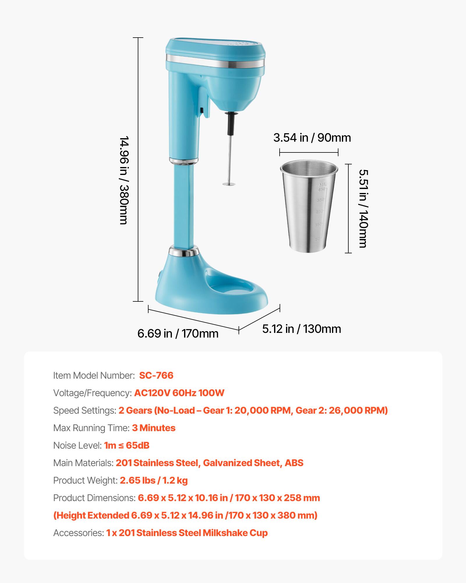 14.96 in / 380mm  
3.54 in / 90mm  
5.51 in / 140mm  
6.69 in / 170mm  
5.12 in / 130mm  

Item Model Number: SC-766  
Voltage/Frequency: AC120V 60Hz 100W  
Speed Settings: 2 Gears (No-Load - Gear 1: 20,000 RPM, Gear 2: 26,000 RPM)  
Max Running Time: 3 Minutes  
Noise Level: 1m ≤ 65dB  
Main Materials: 201 Stainless Steel, Galvanized Sheet, ABS  
Product Weight: 2.65 lbs / 1.2 kg  
Product Dimensions: 6.69 x 5.12 x 10.16 in / 170 x 130 x 258 mm (Height Extended 6.69 x 5.12 x 14.96 in / 170 x 130 x 380 mm