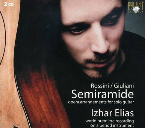 2 CD
BRILLIANT CLASSICS
Rossini / Giuliani
Semiramide
opera arrangements for solo guitar
Izhar Elias
world premiere recording on a period instrument
