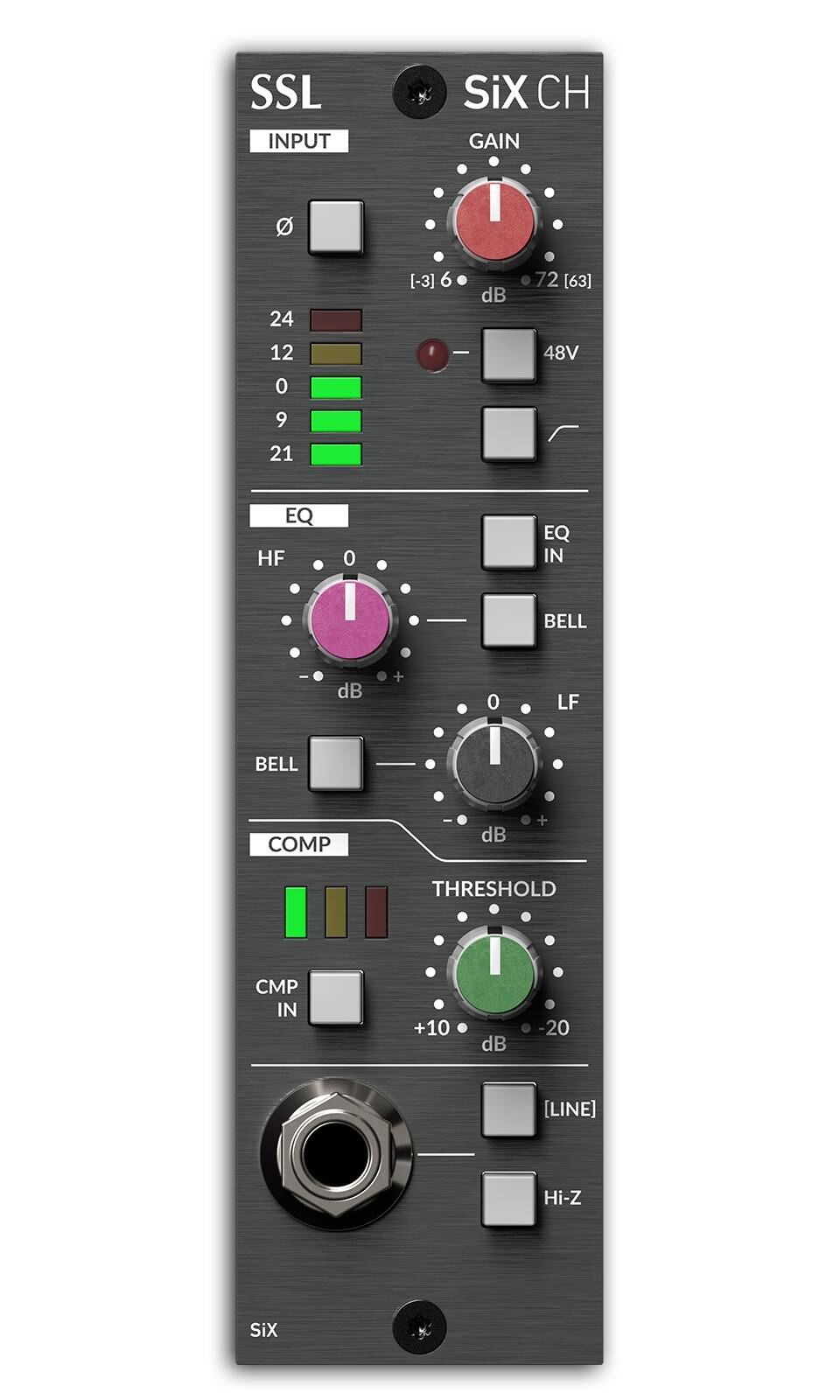 SSL SiX CH  
INPUT  
GAIN  
EQ  
COMP  

INPUT  
24 12 0 9 21  
[-3] 6 dB  
-72 [63]  
48V  
EQ HF 0 EQ IN BELL BELL dB + 0  
LF COMP dB + THRESHOLD CMP IN +10 dB -20 [LINE] Hi-Z  

SiX