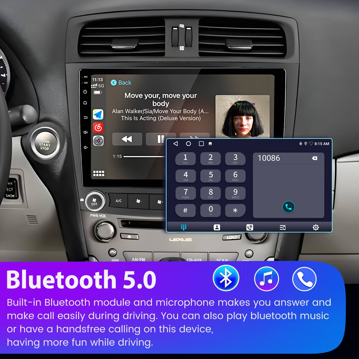 - 11:13 - 5G Back Move your, move your body Alan Walker/Sia/Move Your Body (A... This Is Acting (Deluxe Version)  
- START 1AOP 1:15 1 : 2 AB 3 LNEE 10086 8:15 AM WS ECT ENOH OFF PAR-VOL A/C 4 S4E 7 PORS # 5 ML 8 TUM 0 + 6 MNO 9 WHYZ * UDAJ AD  
- VEEX ASO7M ESTE RIAN  
- Bluetooth 5.0  
- Built-in Bluetooth module and microphone makes you answer and make call easily during driving. You can also play bluetooth music or have a handsfree calling on this device, having more fun while driving.
