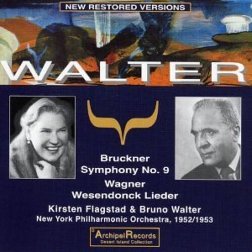NEW RESTORED VERSIONS

WALTER

Bruckner Symphony No. 9  
Wagner Wesendonck Lieder  
Kirsten Flagstad & Bruno Walter  
New York Philharmonic Orchestra, 1952/1953  
Archipel Records  
Desert Island Collection