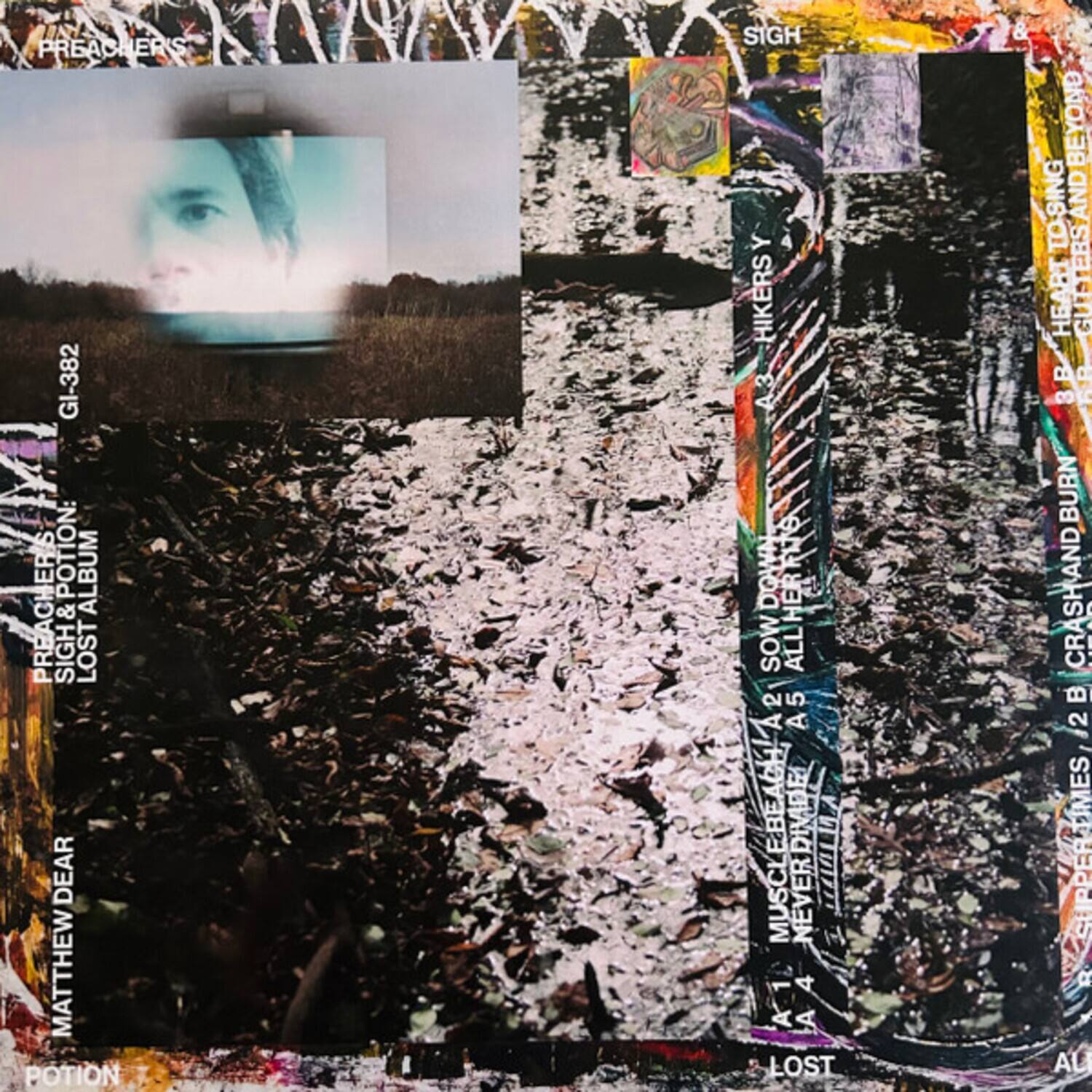PREACHERS  
Gl-382

PREACHERS  
SIGH & POTION  
ALBUM

SIGH  
LOST  
DEAR  
MATTHEW  
POTION  
SIGH

HIKERS  
3 DOWN  
ALL HERRN  
SOW 5  
A2 A5  
MUSCLEBEAGH  
DIVDE  
MUSCL  
NEVER  
TIAL  
4 A1 A

LOST  
BEYOND  
TO-SING  
AND  
HEART  
TEBSAND

RB  
3  
BURN  
CRASHANDBURN  
AND  
CRAS

!  
2B  
2  
PPERMES//2  
MES  
PPER  
V a AU
