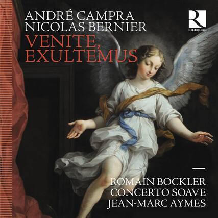 ANDRÉ CAMPRÀ
NICOLAS BERNIER
VENITE, EXULTEMUS
ROMAIN BOCKLER
CONCERTO SOAVE
JEAN-MARC AYMES