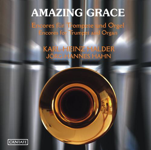 AMAZING GRACE  
Encores für Trompete und Orgel  
Encores for Trumpet and Organ  

KARL-HEINZ HALDER  
JÖRG-HANNES HAHN  

CANTATE