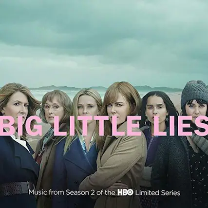 BIG LITTLE LIES
Music from Season 2 of the HBO Limited Series