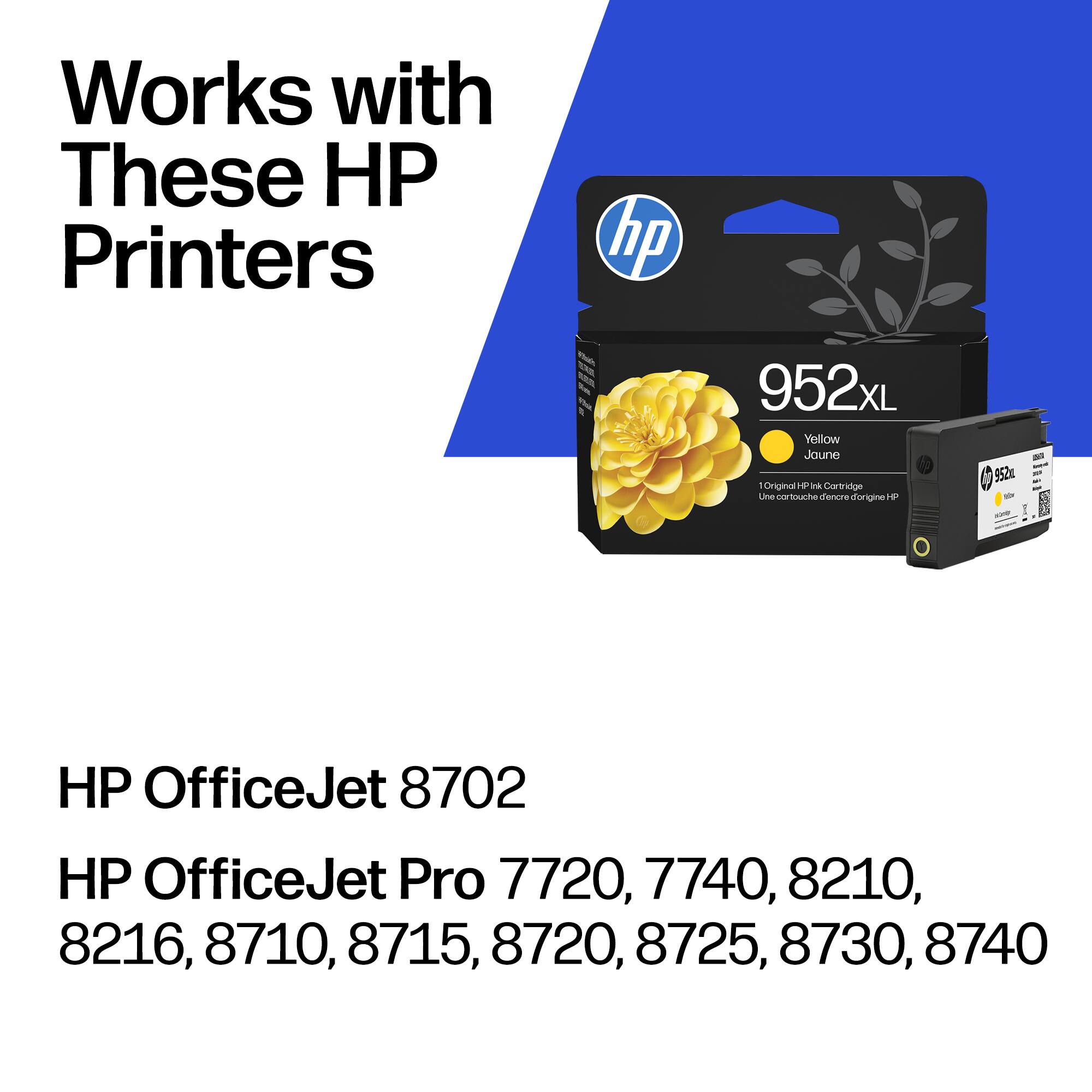 Works with These HP Printers

HP 952xL Yellow  
Cartouche d'encre originale HP 952g - HP OfficeJet 8702  
HP OfficeJet Pro 7720, 7740, 8210, 8216, 8710, 8715, 8720, 8725, 8730, 8740