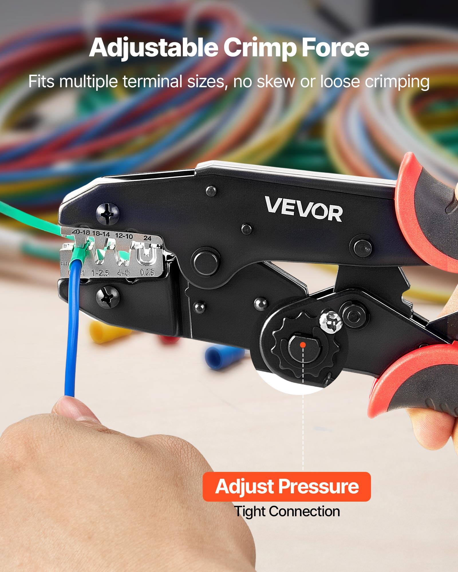 Adjustable Crimp Force  
Fits multiple terminal sizes, no skew or loose crimping  
40-18 18-14 12-10 D 24  
VEVOR  
1 1-2,5 4-5 025  
Adjust Pressure  
Tight Connection