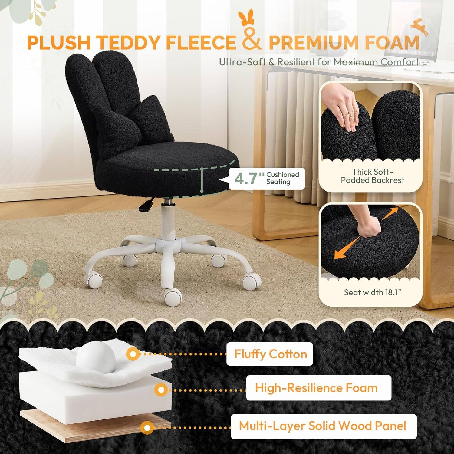 PLUSH TEDDY FLEECE & PREMIUM FOAM  
Ultra-Soft & Resilient for Maximum Comfort  

4.7" Cushioned Seating  
Thick Soft-Padded Backrest  
Seat width 18.1"  

Fluffy Cotton  
High-Resilience Foam  
Multi-Layer Solid Wood Panel