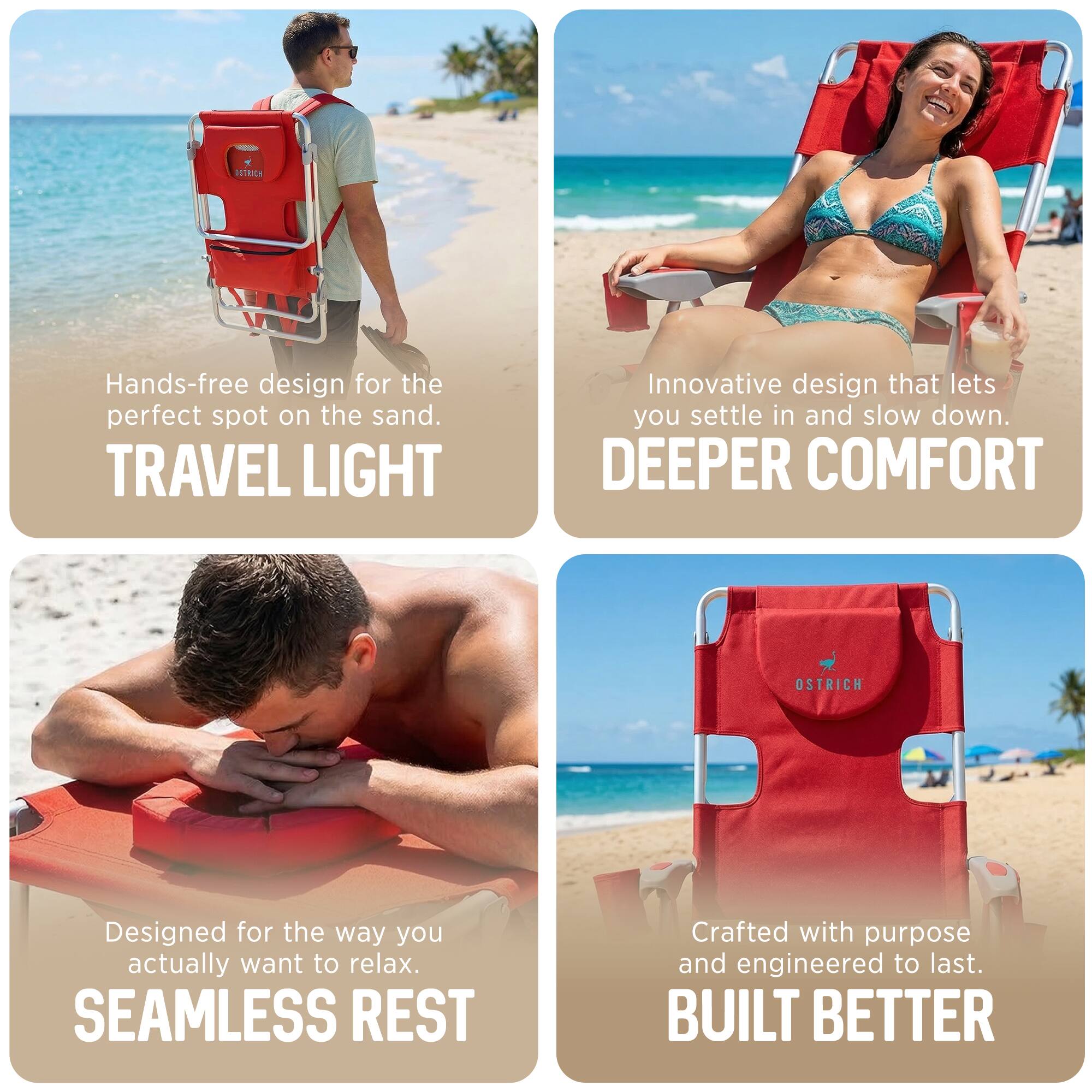 - Hands-free design for the perfect spot on the sand.  
  TRAVEL LIGHT

- Innovative design that lets you settle in and slow down.  
  DEEPER COMFORT

- Designed for the way you actually want to relax.  
  SEAMLESS REST

- Crafted with purpose and engineered to last.  
  BUILT BETTER