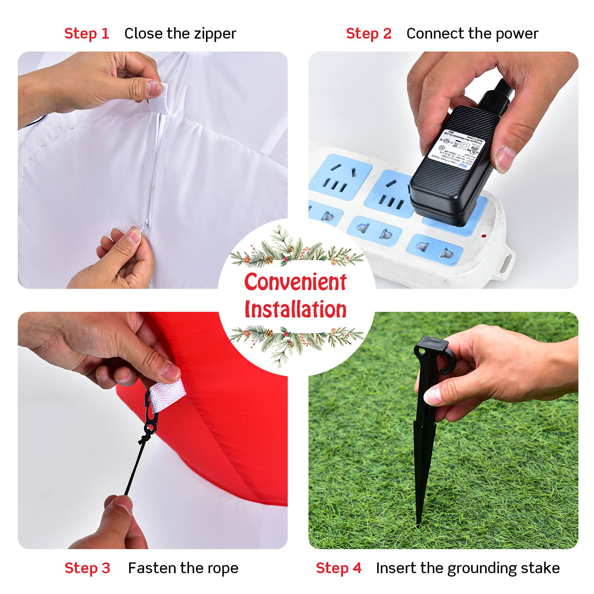 Step 1: Close the zipper
Step 2: Connect the power
Step 3: Fasten the rope
Step 4: Insert the grounding stake