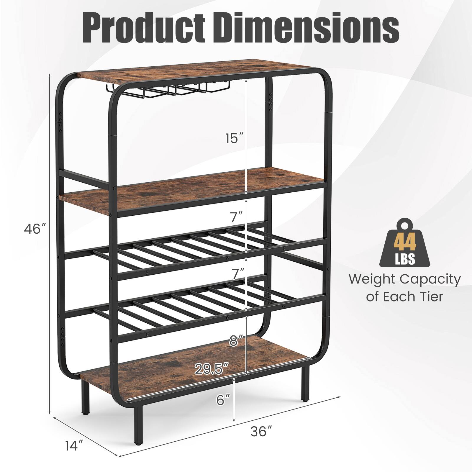Product Dimensions:
- Height: 46"
- Width: 36"
- Depth: 15"
- Shelf 1: 29.5" (Width) x 8" (Depth)
- Shelf 2: 29.5" (Width) x 6" (Depth)
- Shelf 3: 29.5" (Width) x 7" (Depth)
- Shelf 4: 29.5" (Width) x 7" (Depth)

Weight Capacity of Each Tier: 44 LBS