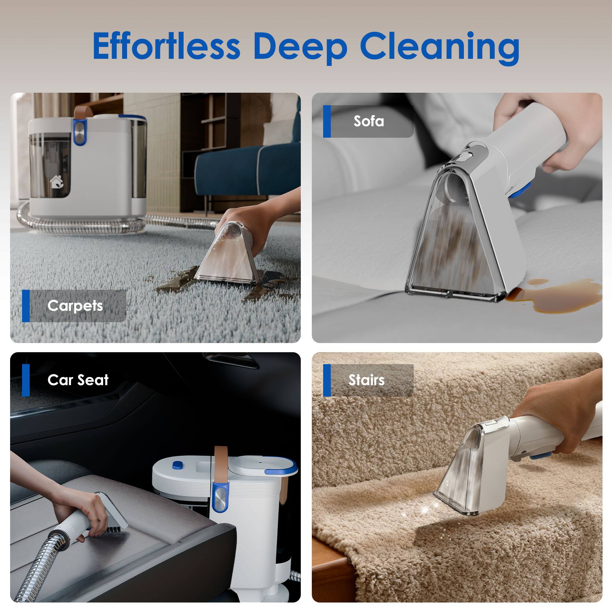 Effortless Deep Cleaning

- Carpets
- Sofa
- Car Seat
- Stairs