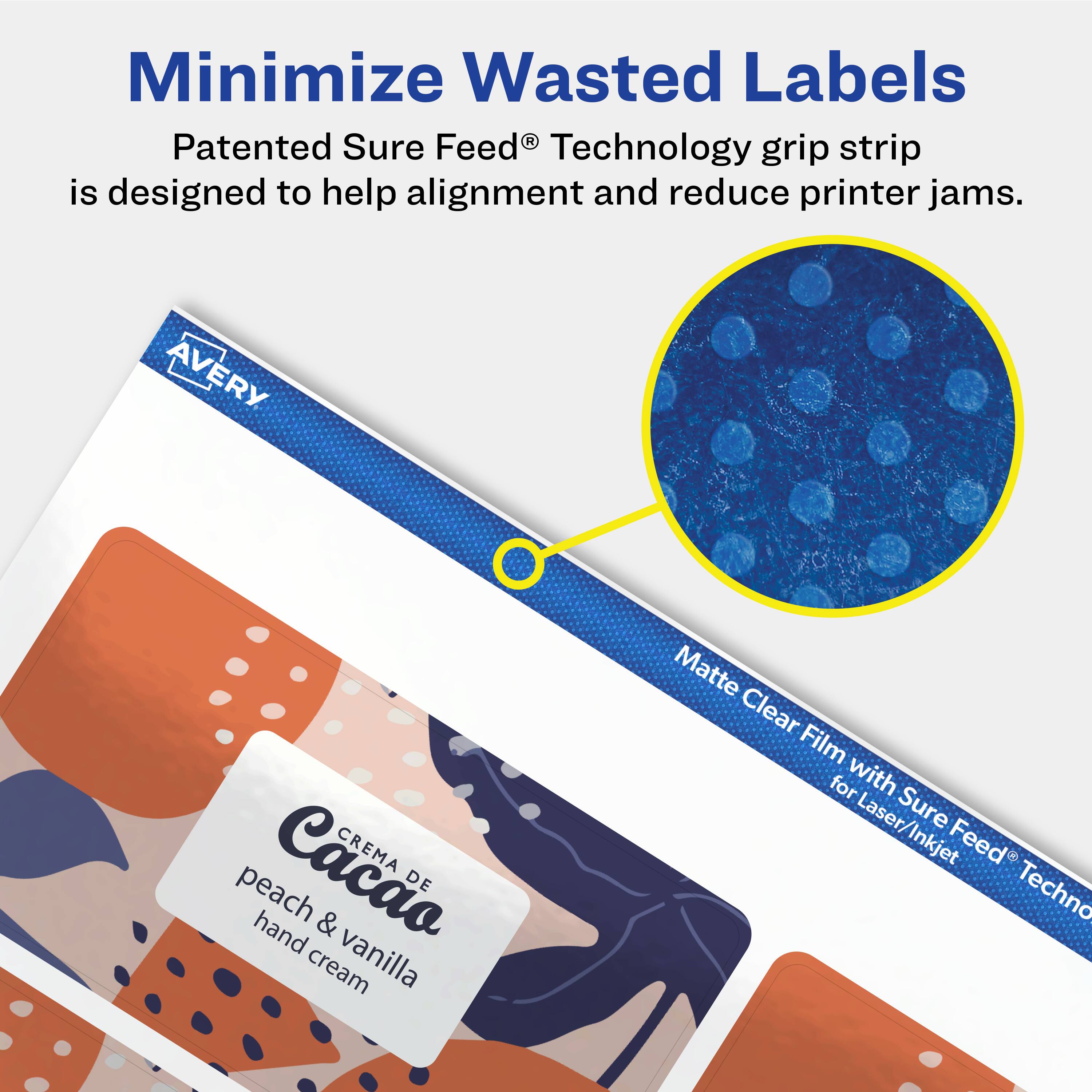 Minimize Wasted Labels

Patented Sure Feed® Technology grip strip is designed to help alignment and reduce printer jams.

AVERY

Matte Clear Film with Sure Feed® Technology for Laser/Inkjet

CREMA DE Cacao
peach & vanilla hand cream