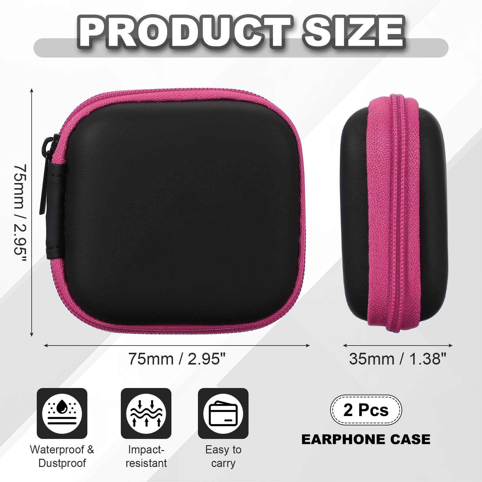 PRODUCT SIZE

75mm / 2.95"

35mm / 1.38"

2 Pcs

Waterproof & Dustproof

Impact-resistant

Easy to carry

EARPHONE CASE