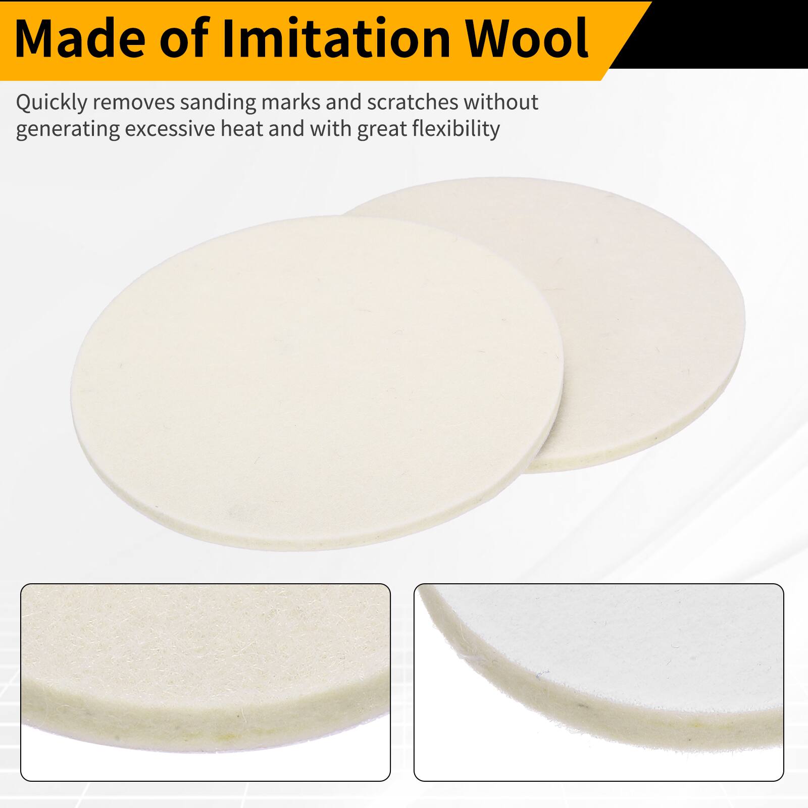 Made of Imitation Wool

Quickly removes sanding marks and scratches without generating excessive heat and with great flexibility