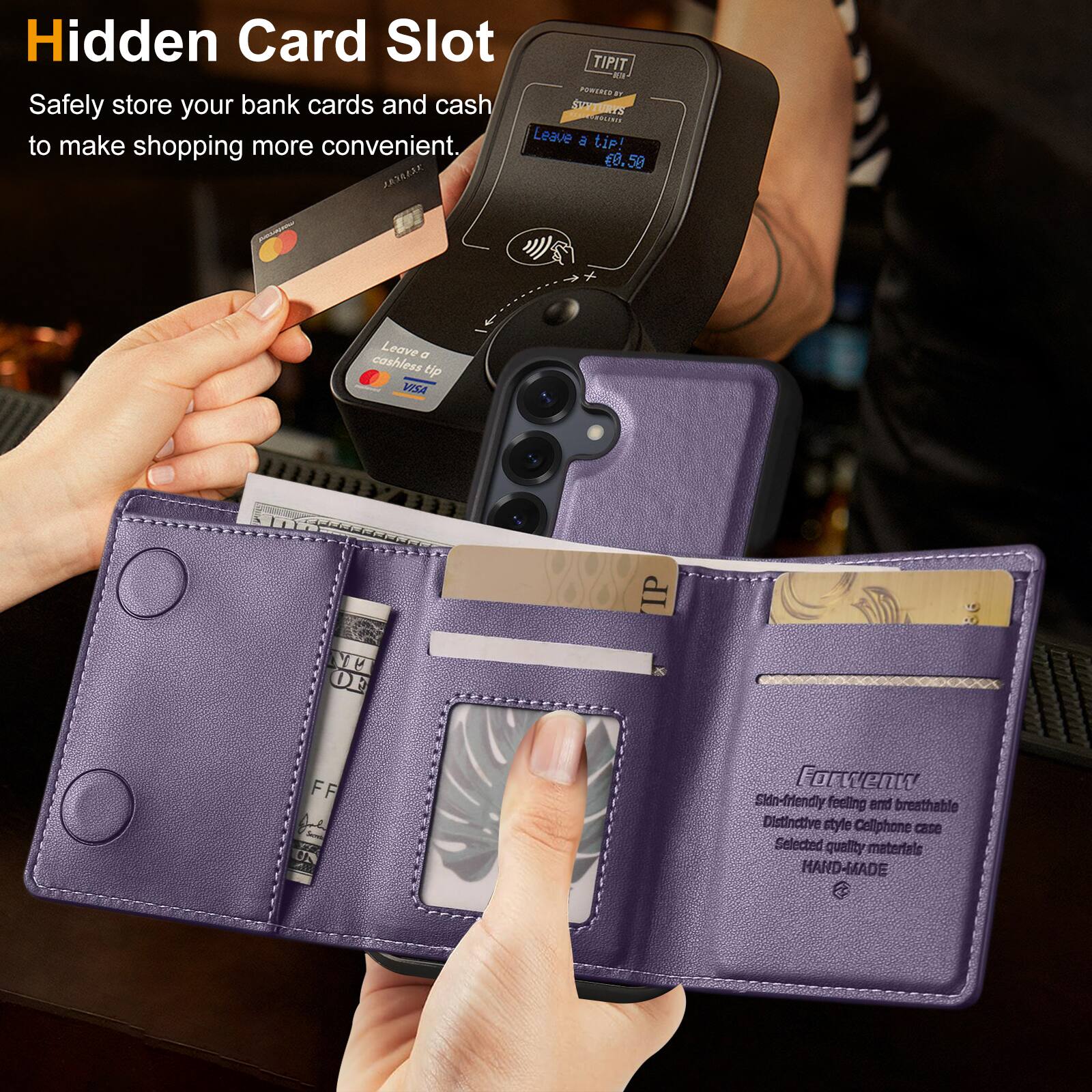 Hidden Card Slot  
Safely store your bank cards and cash to make shopping more convenient.  

Leave a cashless tip  
£8.50  

Forwenty  
Skin-friendly feeling and breathable  
Distinctive style Cellphone case  
Selected quality materials  
HAND-MADE