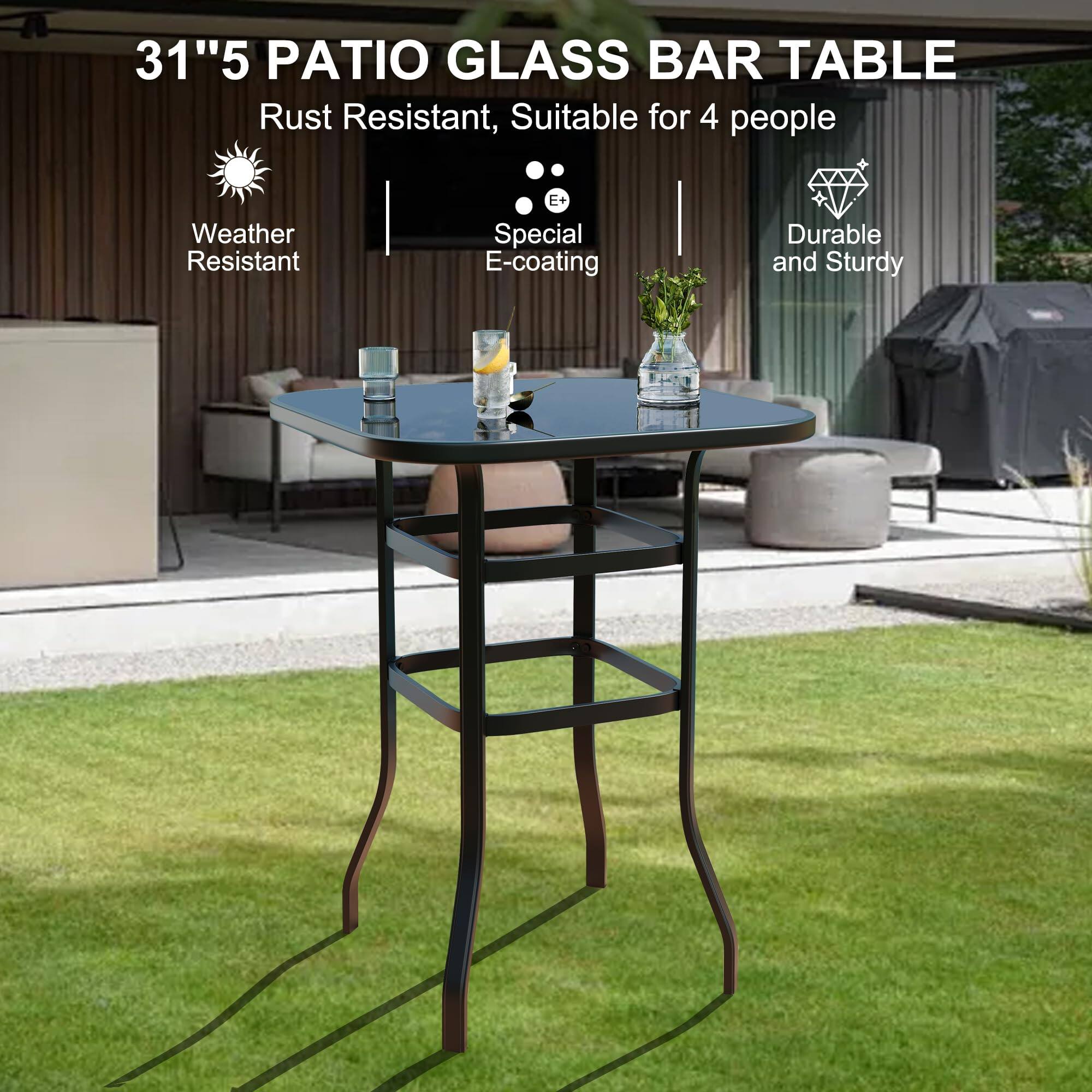 31"5 Patio Glass Bar Table  
Rust Resistant, Suitable for 4 people  
Weather Resistant  
Special E-coating  
Durable and Sturdy