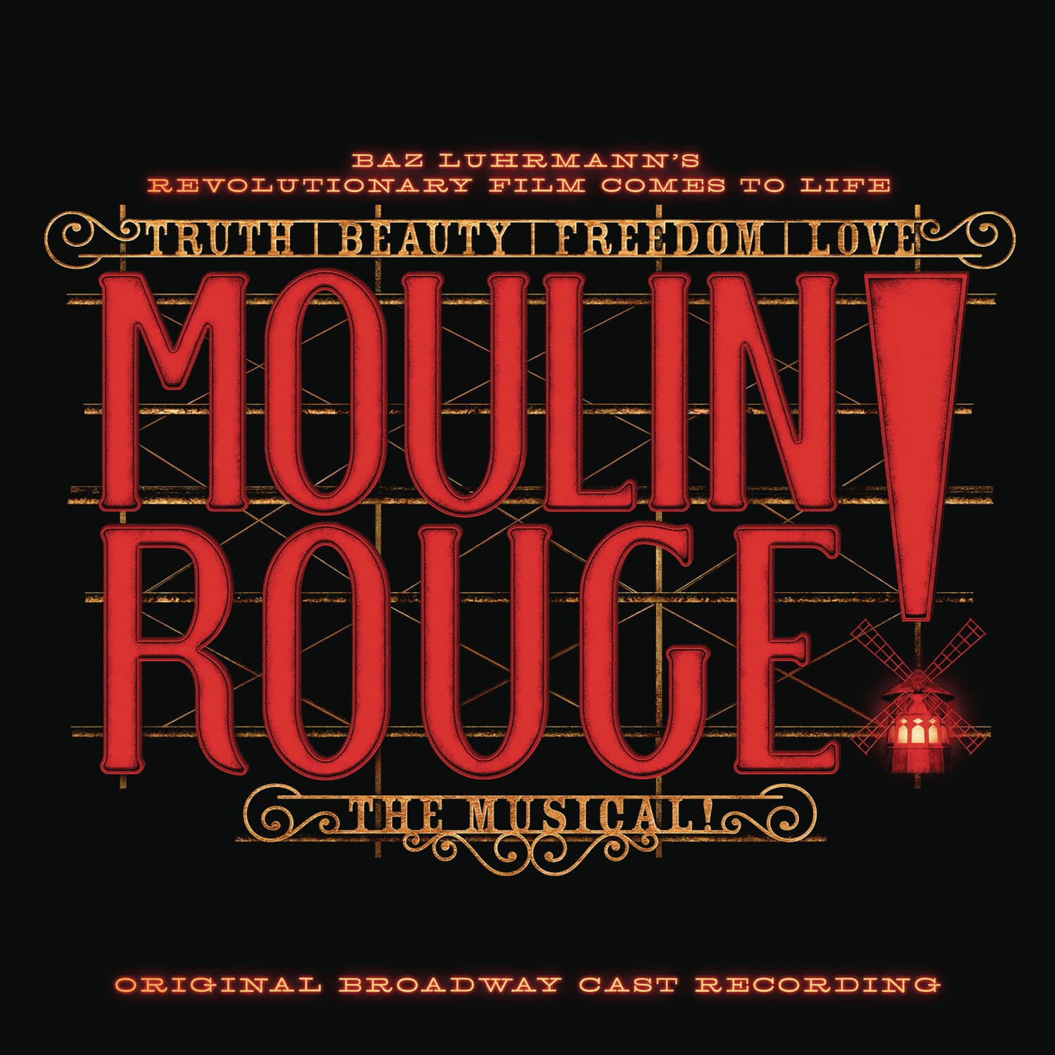 Baz Luhrmann's Revolutionary Film Comes to Life  
Truth Beauty Freedom Love  
Moulin Rouge!  
The Musical  
Original Broadway Cast Recording