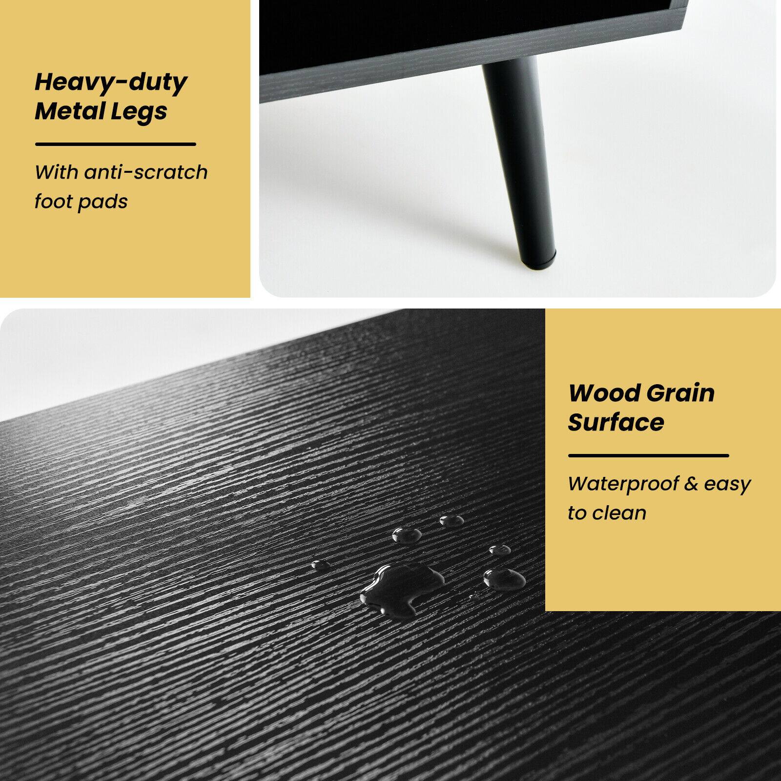 Heavy-duty Metal Legs  
With anti-scratch foot pads  

Wood Grain Surface  
Waterproof & easy to clean