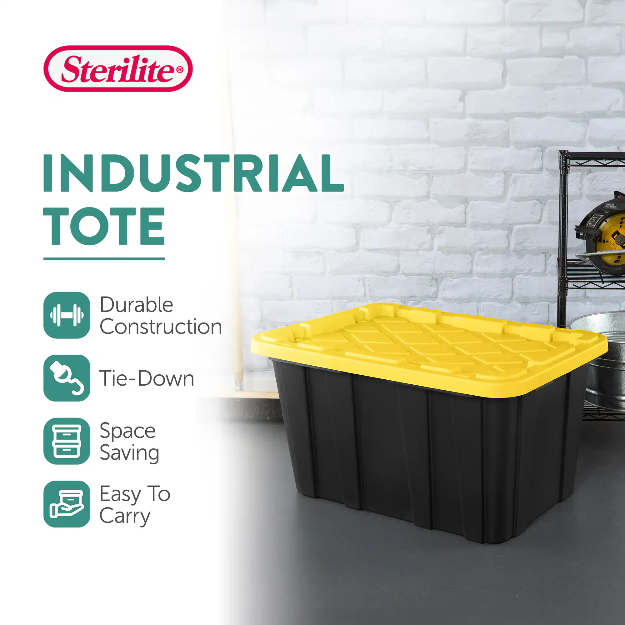 Sterilite INDUSTRIAL TOTE  
Durable Construction  
Tie-Down  
Space Saving  
Easy To Carry