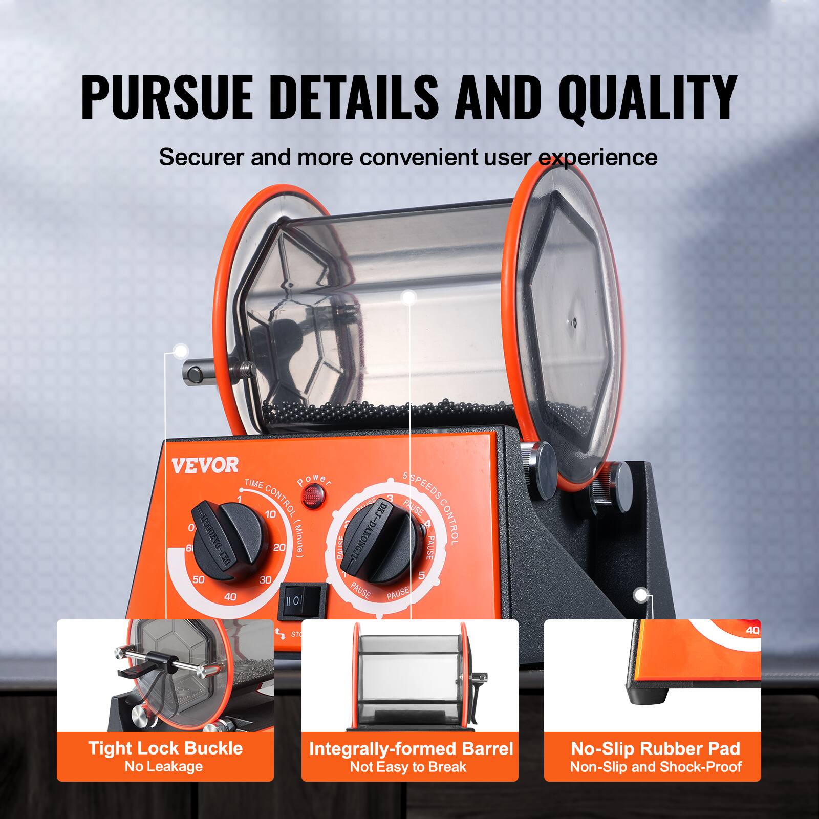 PURSUE DETAILS AND QUALITY  
Securer and more convenient user experience  

VEVOR  

- Tight Lock Buckle  
  No Leakage  

- Integrally-formed Barrel  
  Not Easy to Break  

- No-Slip Rubber Pad  
  Non-Slip and Shock-Proof  

TIME CONTROL  
0 10 20 30 40 50  

POWER SPEEDS CONTROL  
0 1 2 3 4 5  

PAUSE
