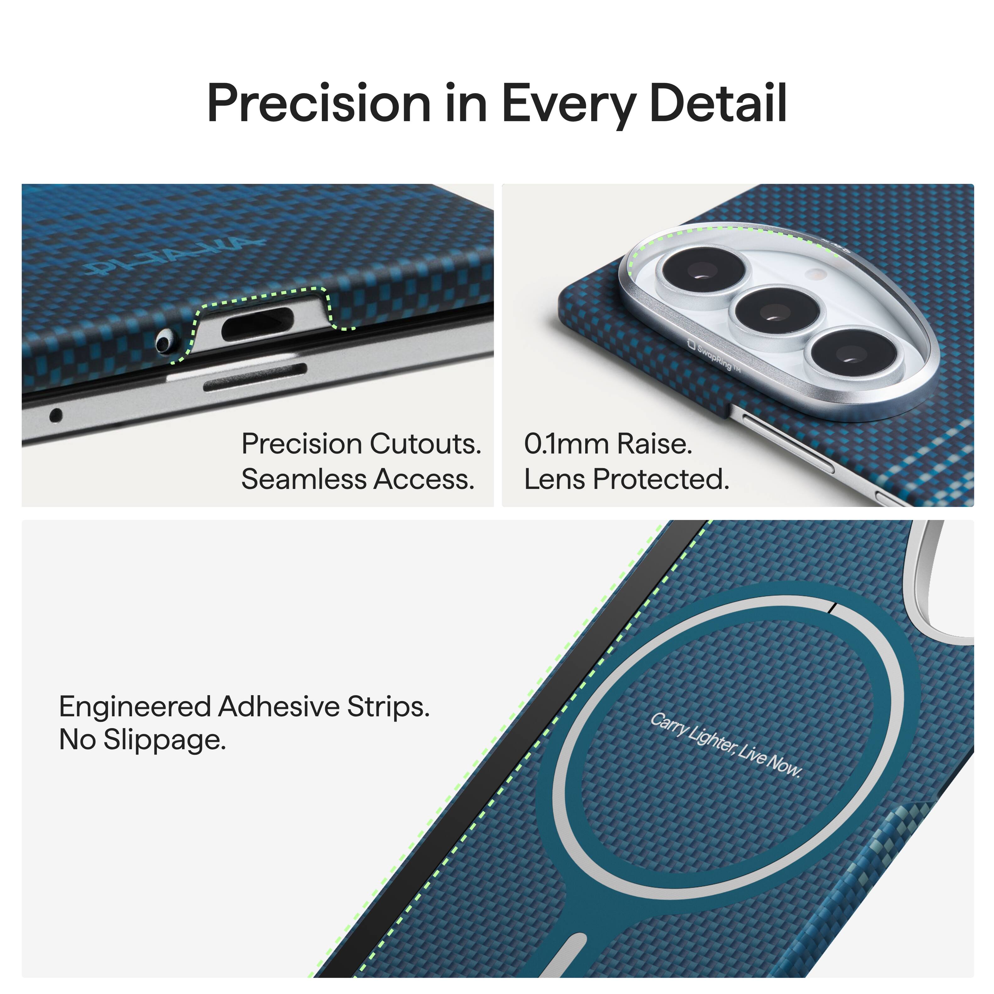 Precision in Every Detail

PITAKA

Precision Cutouts. Seamless Access. Lens Protected.
0.1mm Raise.

Engineered Adhesive Strips. No Slippage.

Carry Lighter, Live Now.