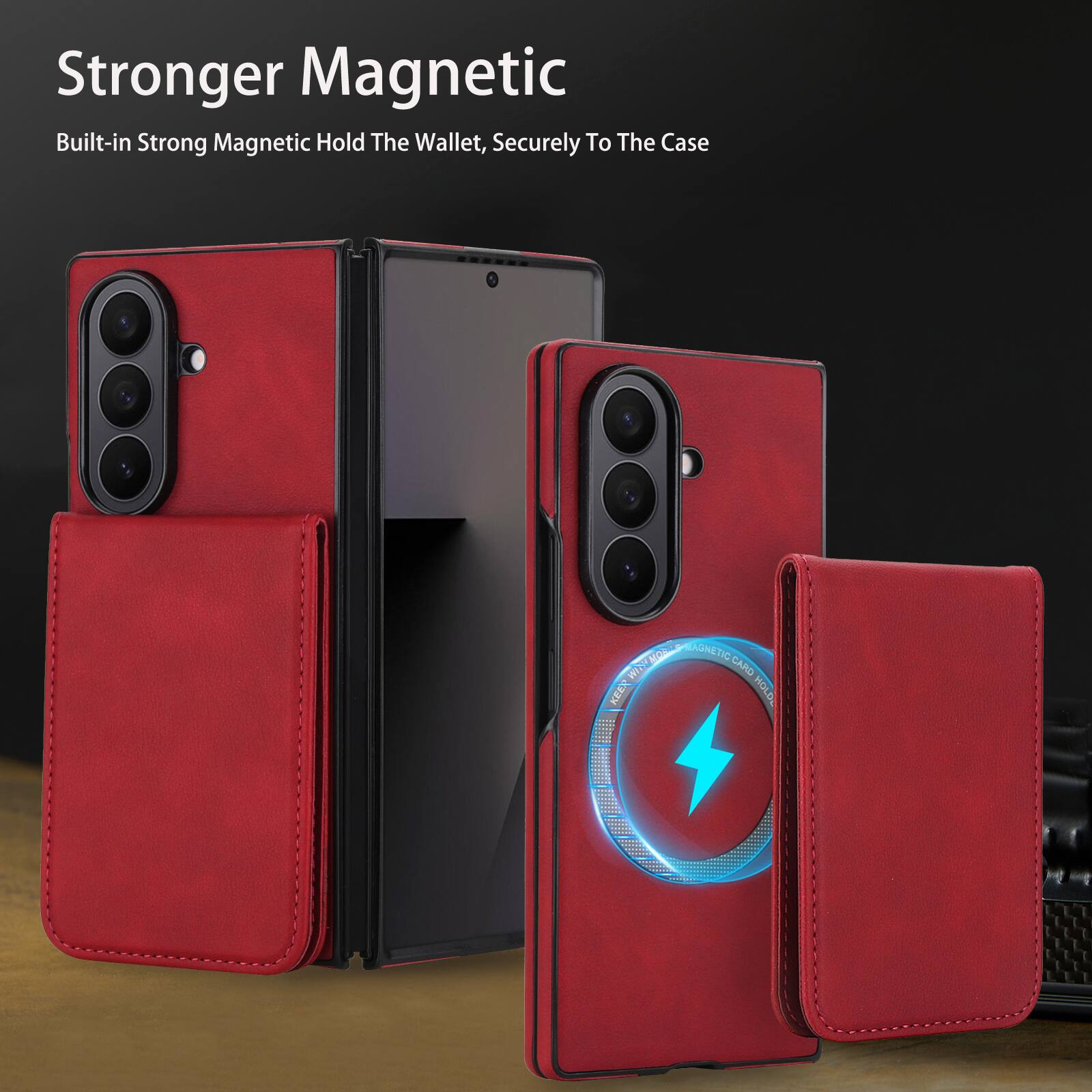 Stronger Magnetic  
Built-in Strong Magnetic Hold The Wallet, Securely To The Case