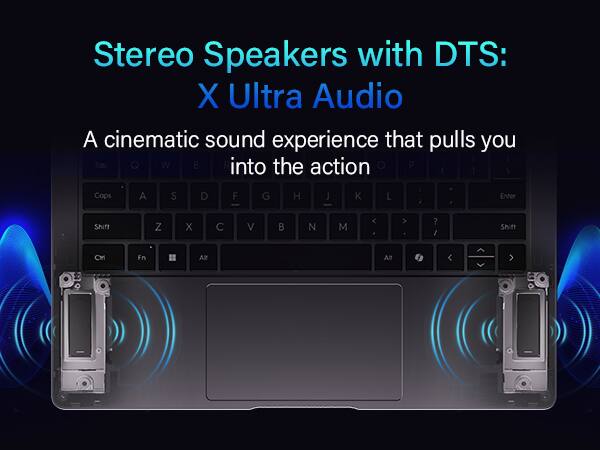 Stereo Speakers with DTS: X Ultra Audio  
A cinematic sound experience that pulls you into the action