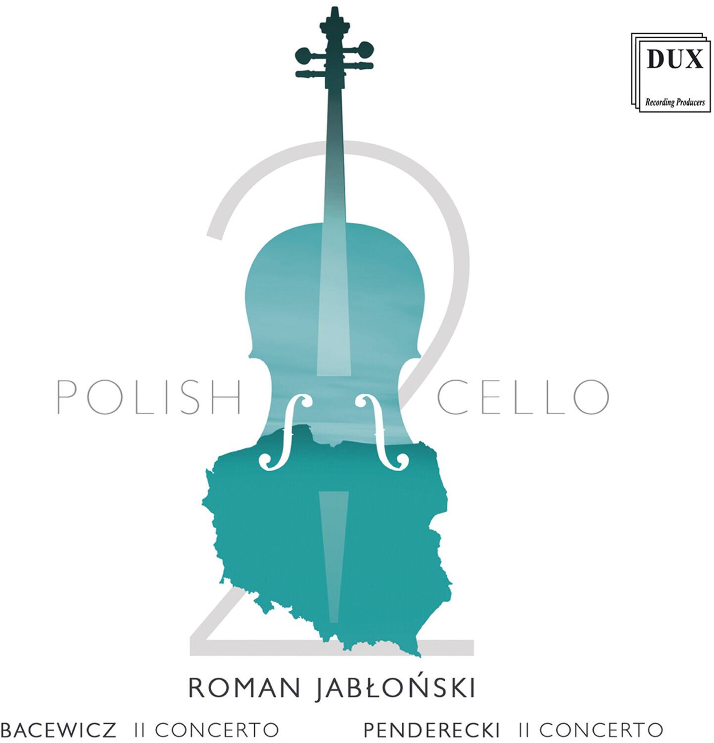 DUX Recording Producers

POLISH CELLO

ROMAN JABLONSKI

BACEWICZ II CONCERTO  
PENDERECKI II CONCERTO