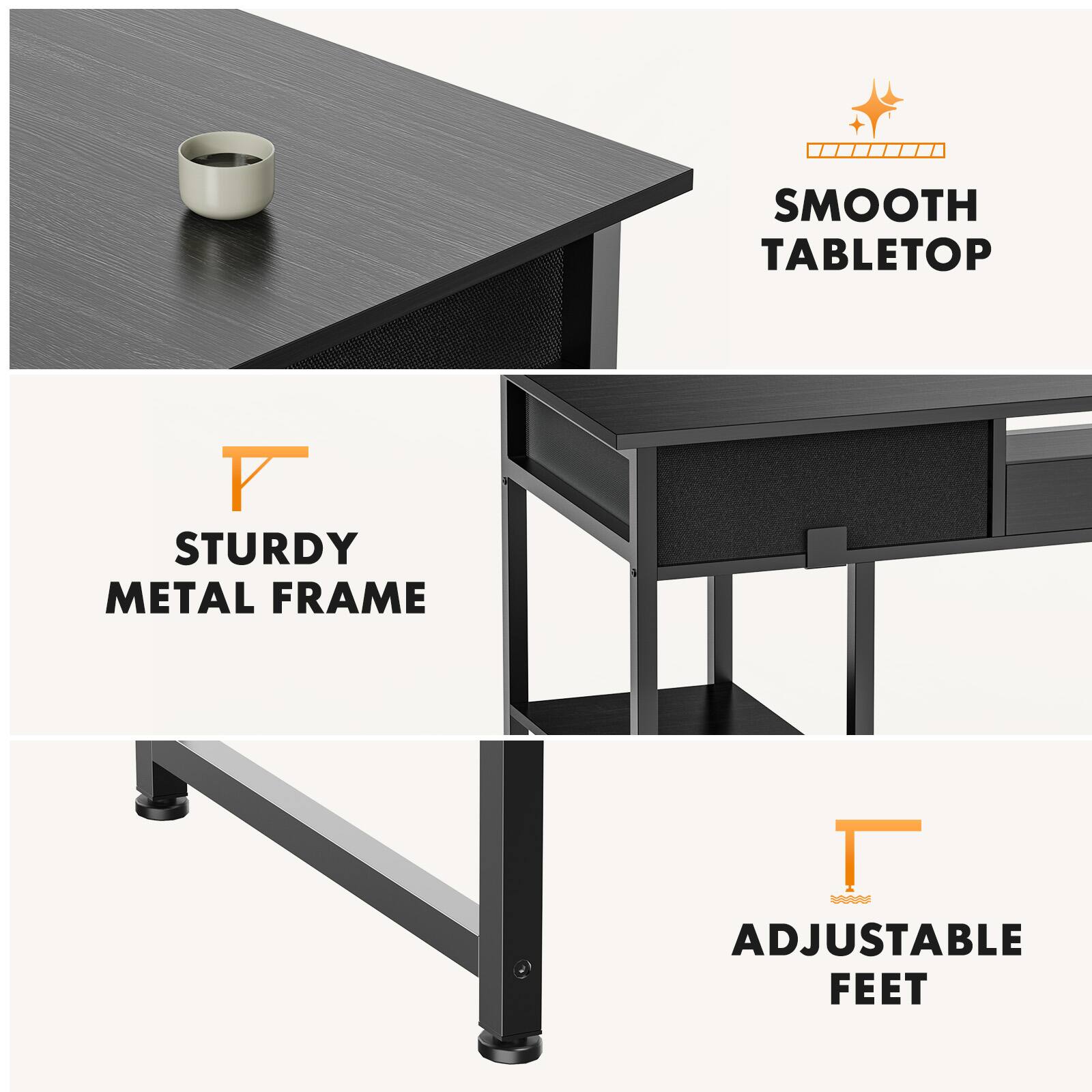 SMOOTH TABLETOP  
STURDY METAL FRAME  
ADJUSTABLE FEET
