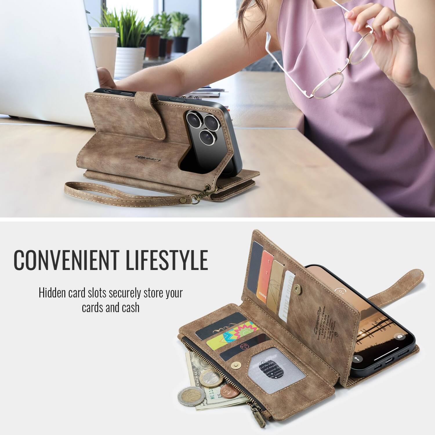 CONVENIENT LIFESTYLE  
Hidden card slots securely store your cards and cash