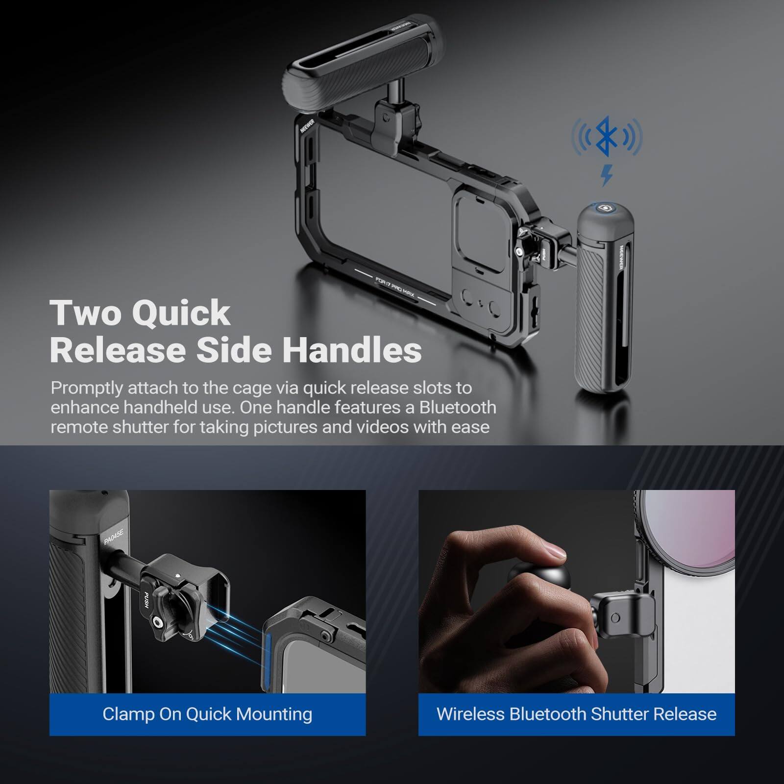 Two Quick Release Side Handles

Promptly attach to the cage via quick release slots to enhance handheld use. One handle features a Bluetooth remote shutter for taking pictures and videos with ease.

Clamp On Quick Mounting

Wireless Bluetooth Shutter Release