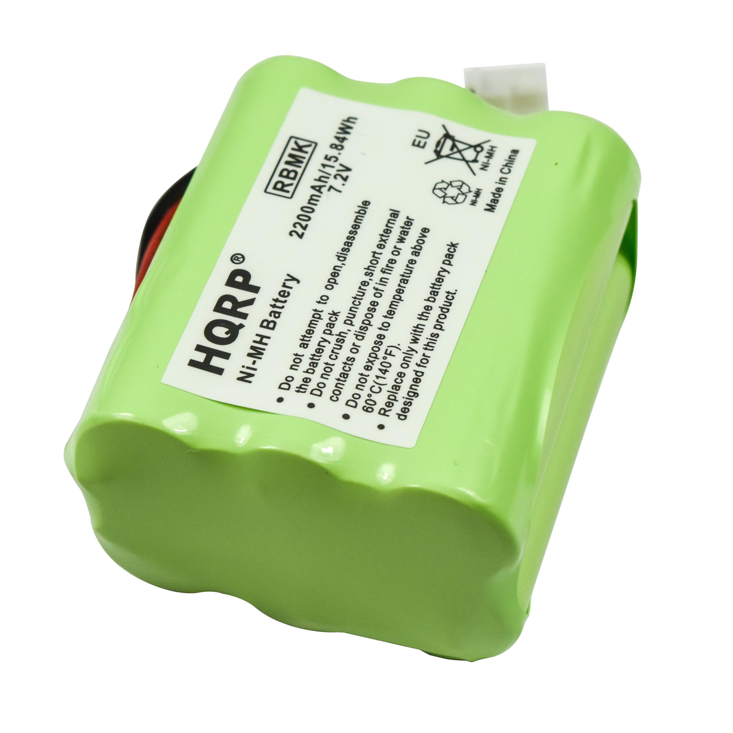 EU RBMK Ni-MH China  
2200mAh/15.84Wh 7.2V  

HQRP  
Ni-MH Battery  

- Do not attempt to open the battery pack.  
- Do not disassemble the battery pack.  
- Do not puncture the battery pack.  
- Do not expose the battery pack to fire or high temperature.  
- Do not expose the battery pack to water.  
- Do not dispose of the battery pack in fire.  
- Do not crush the battery pack.  
- Do not short-circuit the battery pack.  
- Do not replace with a different battery.  
- Do not expose to temperature above 60°C (140°F).  
- Do not expose to temperature below -20°C (-4°F).  

Made in China