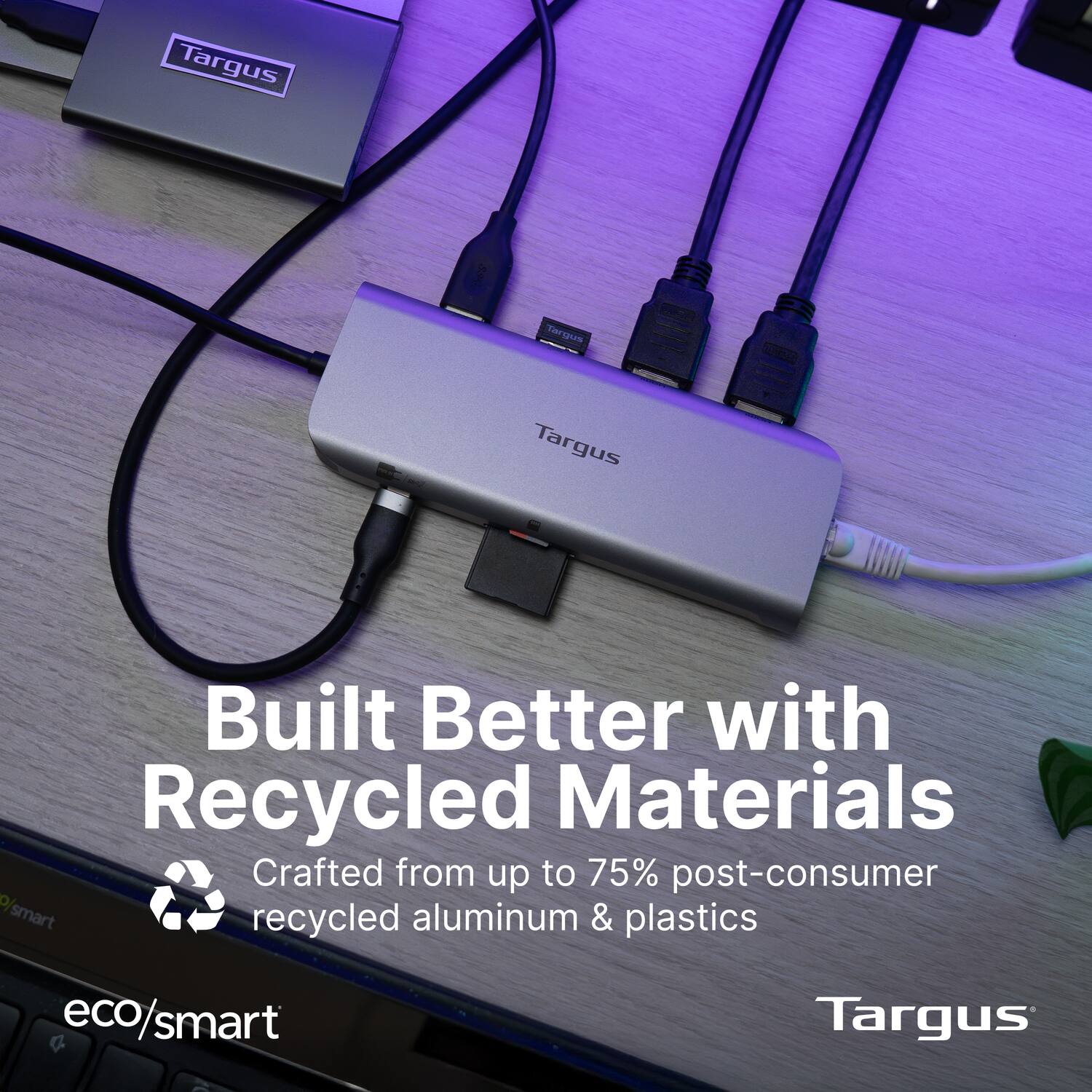 Targus Built Better with Recycled Materials  
Crafted from up to 75% post-consumer recycled aluminum & plastics  
eco/smart