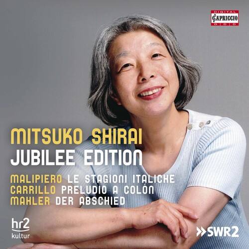 MITSUKO SHIRAI  
JUBILEE EDITION  

MALIPIERO LE STAGIONI ITALICHE  
CARRILLO PRELUDE A COLON  
MAHLER DER ABSCHIED  

hr2 kultur  
SWR2  

DIGITAL CAPRICCIO  
DDD  
MITSUKO SHIRAI  
JUBILEE EDITION  
MALIPIERO LE STAGIONI ITALICHE  
CARRILLO PRELUDE A COLON  
MAHLER DER ABSCHIED  

hr2 kultur  
SWR2