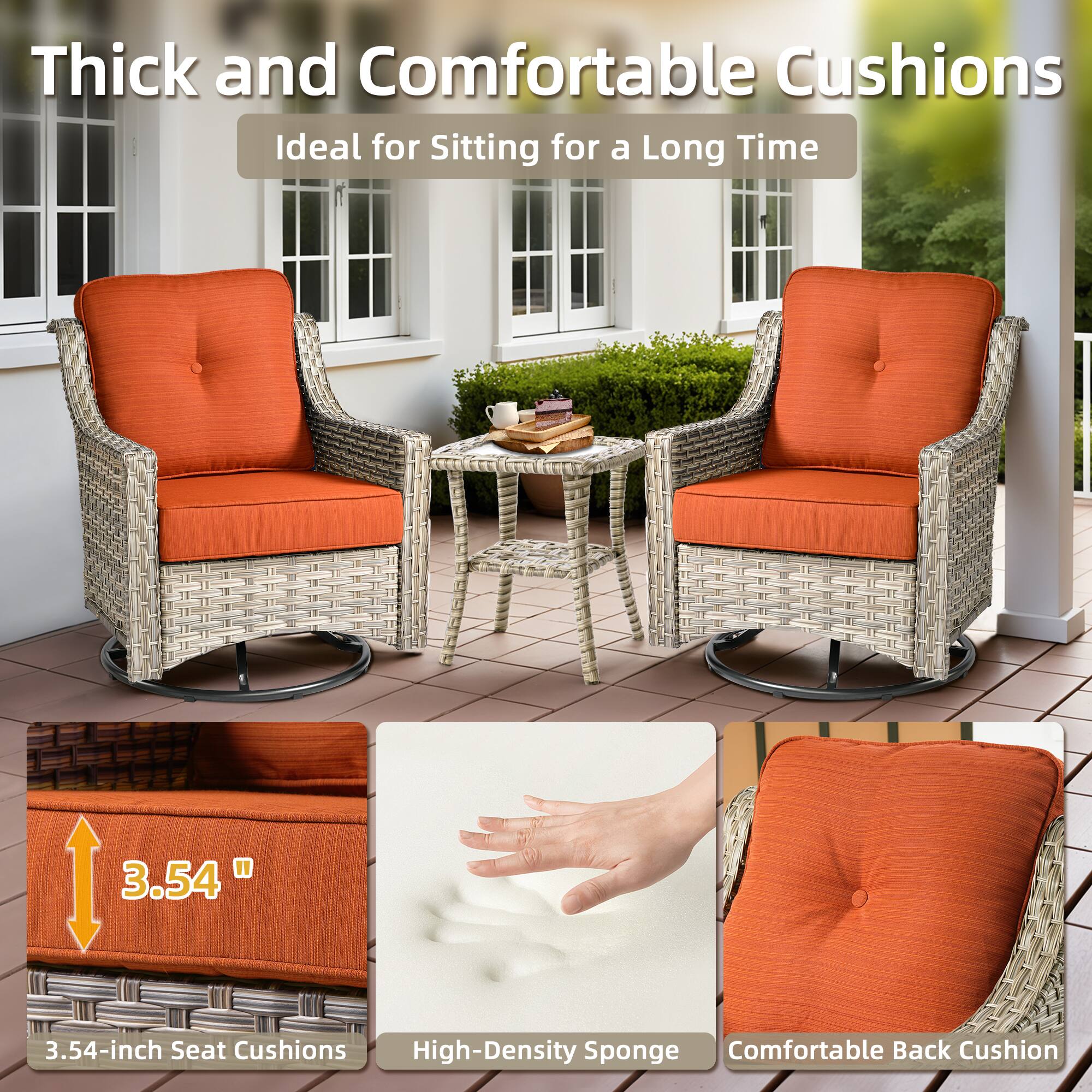 Thick and Comfortable Cushions  
Ideal for Sitting for a Long Time  

3.54-inch Seat Cushions  
High-Density Sponge  
Comfortable Back Cushion
