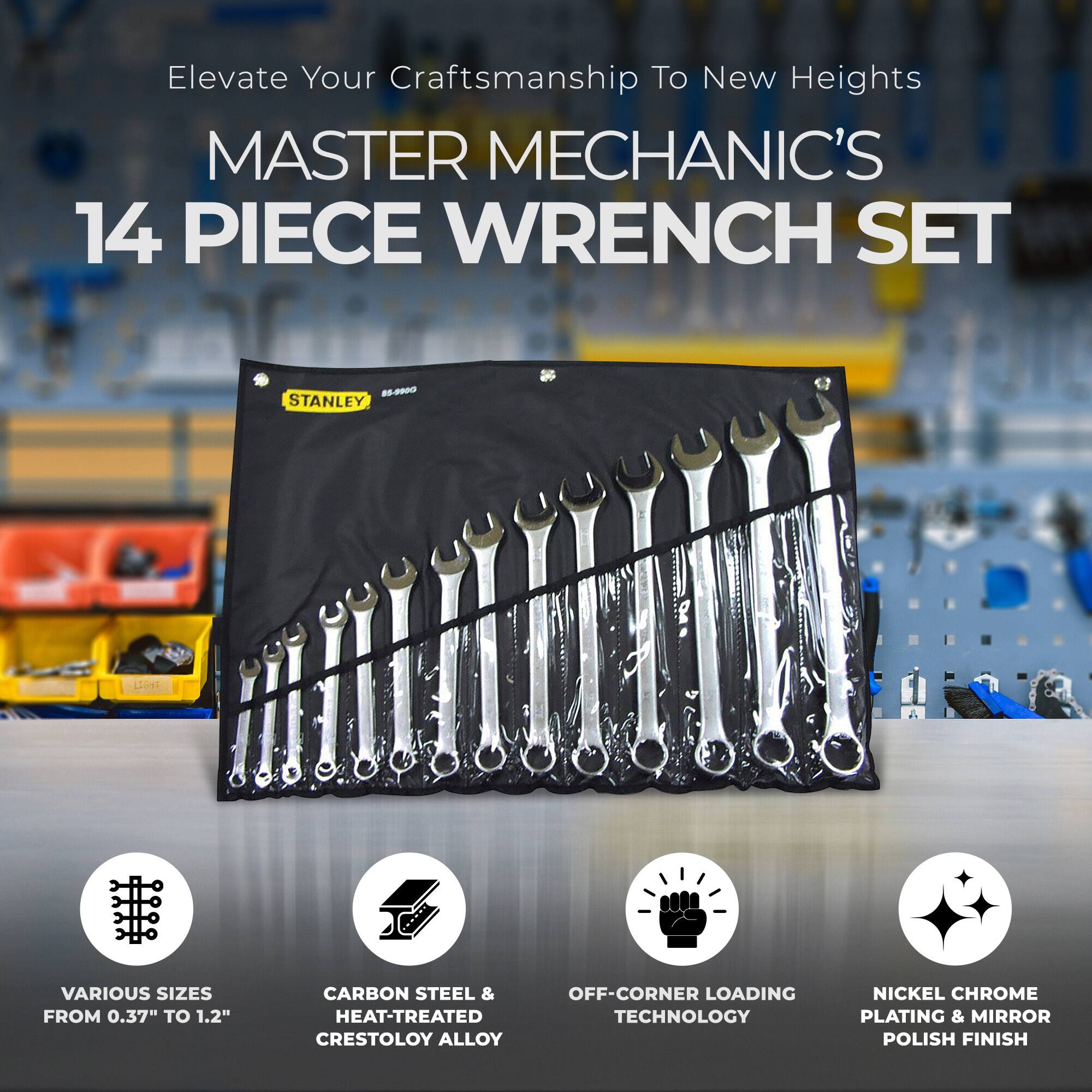 Elevate Your Craftsmanship To New Heights

MASTER MECHANIC'S 14 PIECE WRENCH SET

- VARIOUS SIZES FROM 0.37" TO 1.2"
- CARBON STEEL & HEAT-TREATED CRESTOLOY ALLOY
- OFF-CORNER LOADING TECHNOLOGY
- NICKEL CHROME PLATING & MIRROR POLISH FINISH