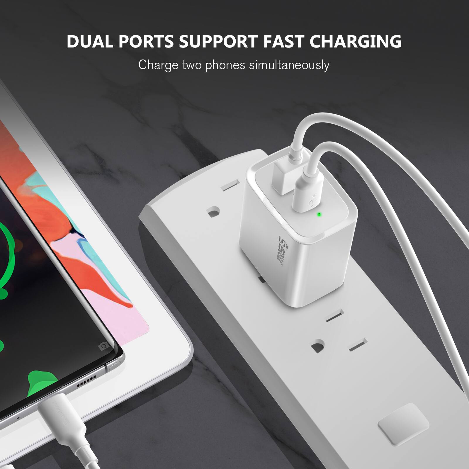 DUAL PORTS SUPPORT FAST CHARGING  
Charge two phones simultaneously