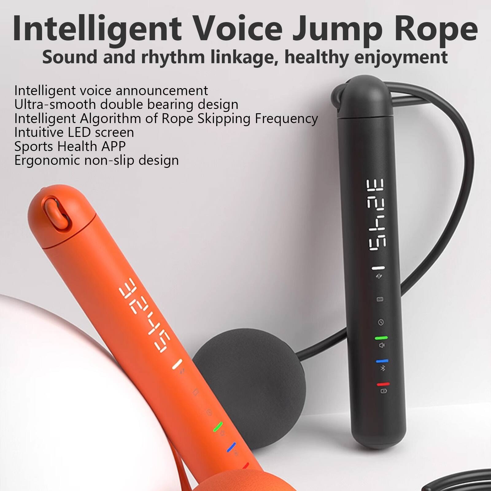 Intelligent Voice Jump Rope  
Sound and rhythm linkage, healthy enjoyment

- Intelligent voice announcement
- Ultra-smooth double bearing design
- Intelligent Algorithm of Rope Skipping Frequency
- Intuitive LED screen
- Sports Health APP
- Ergonomic non-slip design

O SH2E - 7 - lll - I *
