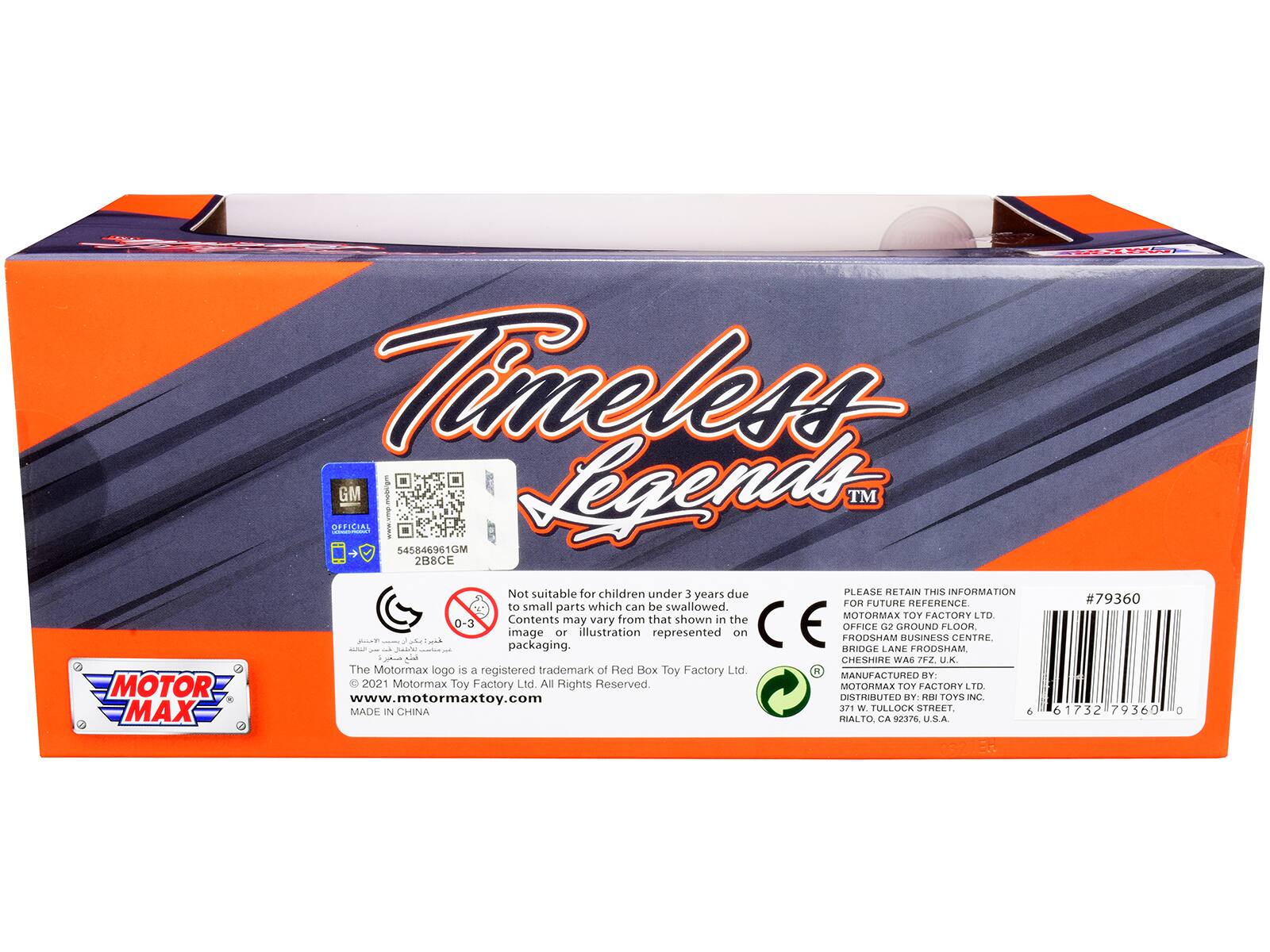 Timeless OFFICIAL GM Legends TM 545846961GM 2B8CE

Not suitable for children under 3 years due to small parts which can be swallowed. Contents may vary from that shown in the image or illustration represented on packaging.

PLEASE RETAIN THIS INFORMATION FOR FUTURE REFERENCE

MOTORMAX TOY FACTORY LTD.
OFFICE G2 GROUND FLOOR
FRODSHAM BUSINESS CENTRE
BRIDGE LANE FRODSHAM
CHESHIRE WA6 7FZ, U.K.

The Motormax logo is a registered trademark of Red Box Toy Factory Ltd. © 2021 Motormax Toy Factory Ltd. All Rights Reserved

MOTOR MAX
www.motormaxtoy.com

DISTRIBUTED BY
DEM TOYS INC.
371 W TULLOCK STREET
HIALTO, CA 92376 U.S.A.

#79360