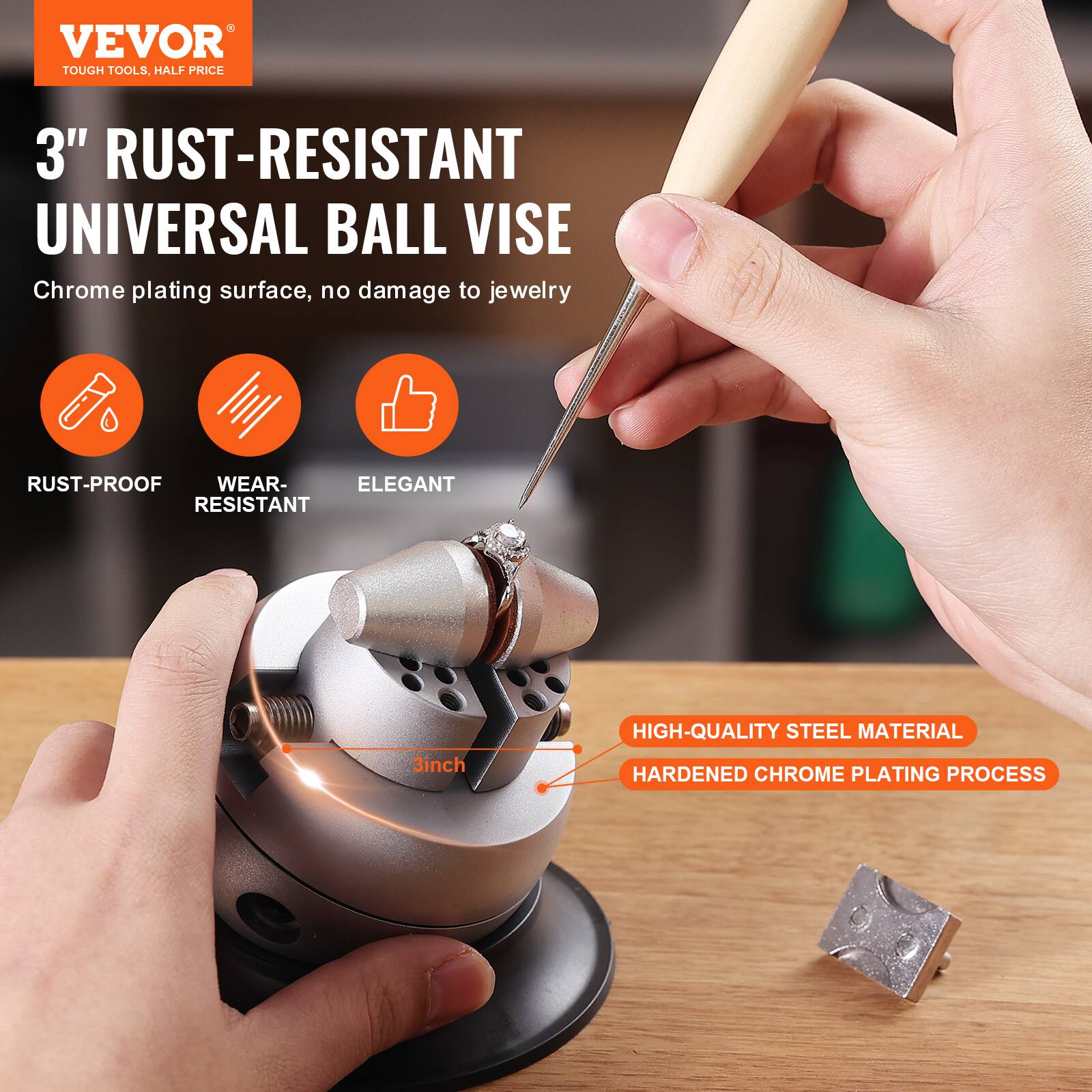 VEVOR TOUGH TOOLS, HALF PRICE

3" RUST-RESISTANT UNIVERSAL BALL VISE
Chrome plating surface, no damage to jewelry

RUST-PROOF WEAR-RESISTANT
ELEGANT

HIGH-QUALITY STEEL MATERIAL
3inch
HARDENED CHROME PLATING PROCESS