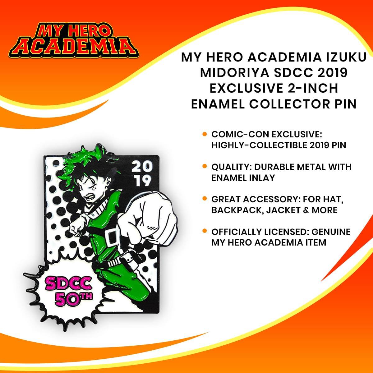 MY HERO ACADEMIA IZUKU MIDORIYA SDCC 2019 EXCLUSIVE 2-INCH ENAMEL COLLECTOR PIN

COMIC-CON EXCLUSIVE: HIGHLY-COLLECTIBLE 2019 PIN

QUALITY: DURABLE METAL WITH ENAMEL INLAY

GREAT ACCESSORY: FOR HAT, BACKPACK, JACKET & MORE

OFFICIALLY LICENSED: GENUINE MY HERO ACADEMIA ITEM

SDCC 50TH