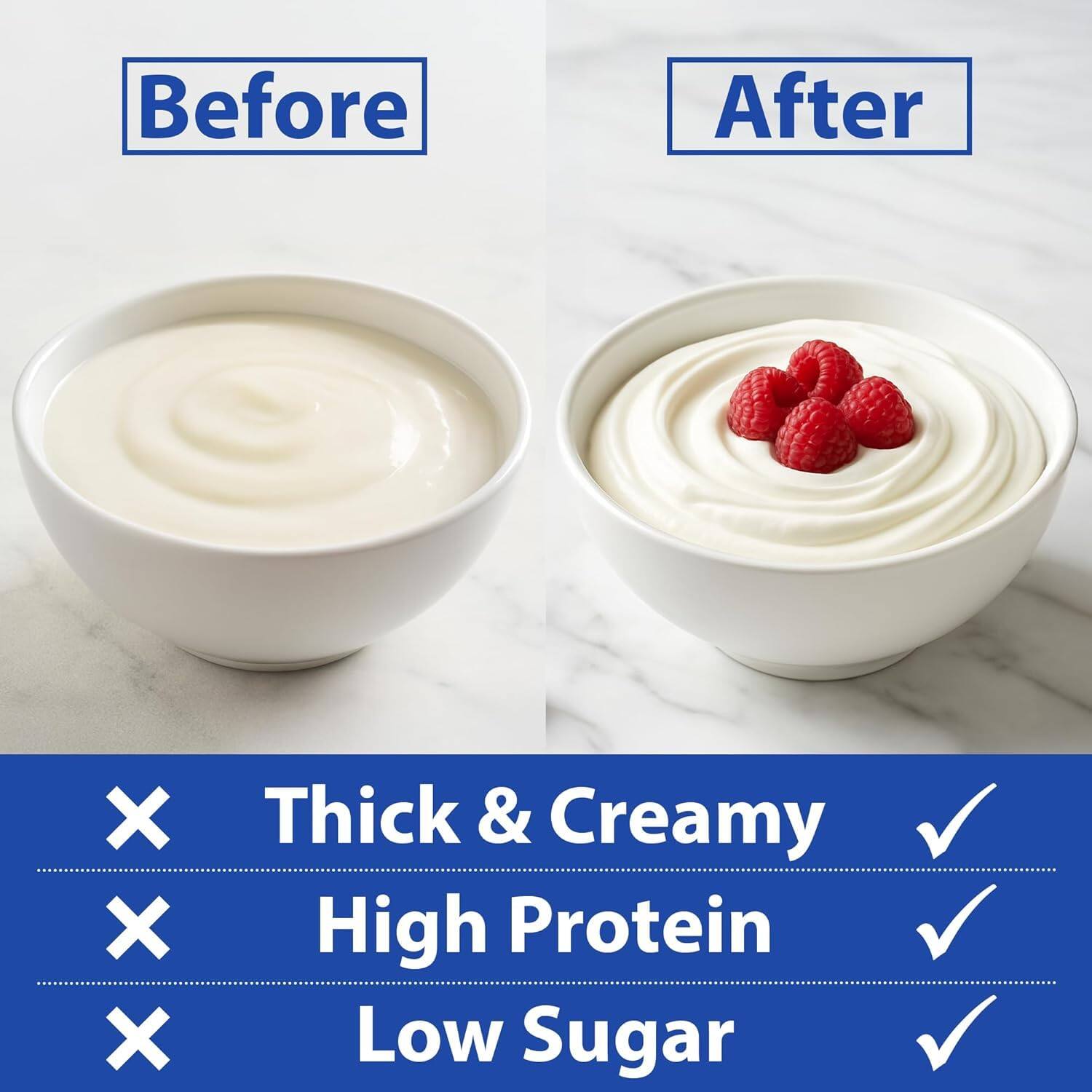 Before After  
X Thick & Creamy  
X High Protein  
X Low Sugar