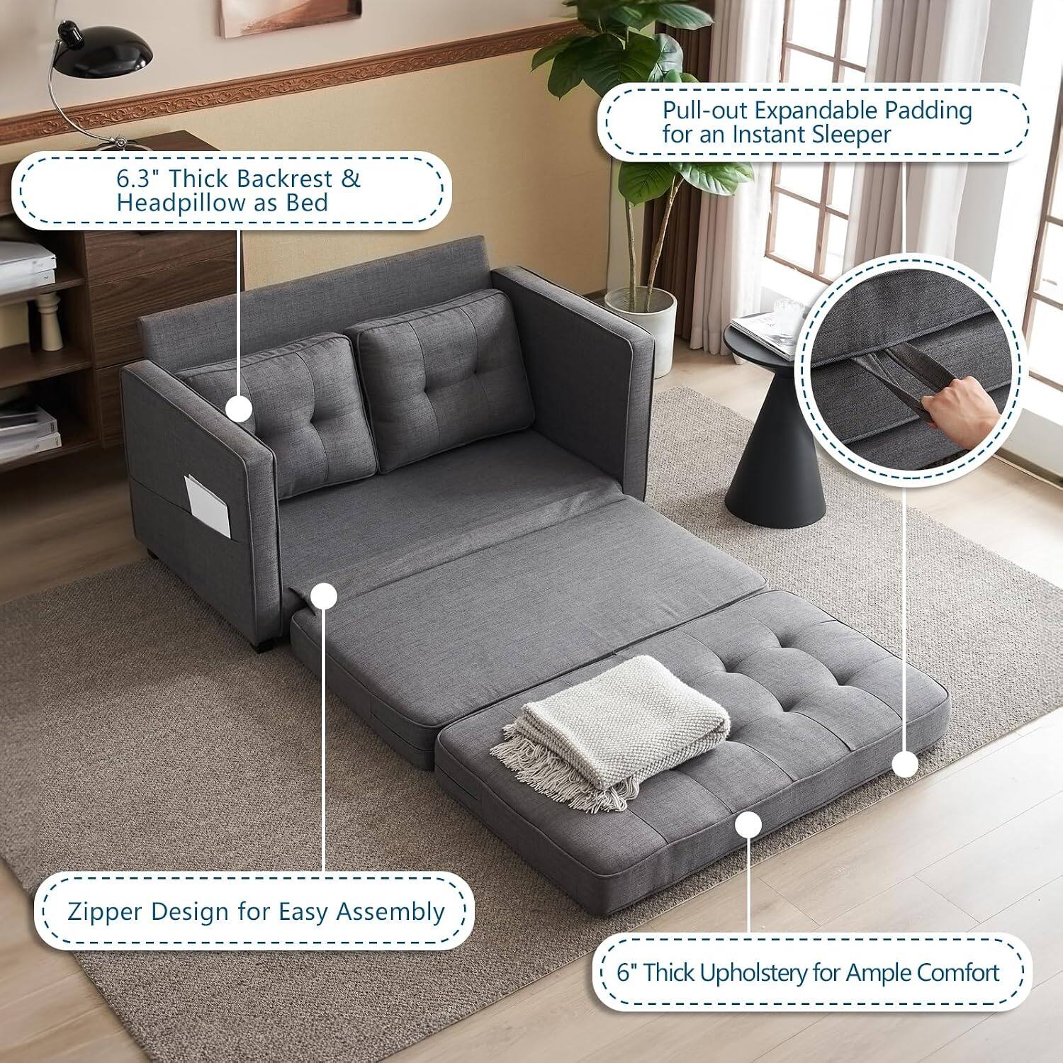 6.3" Thick Backrest & Headpillow as Bed  
Pull-out Expandable Padding for an Instant Sleeper  
Zipper Design for Easy Assembly  
6" Thick Upholstery for Ample Comfort