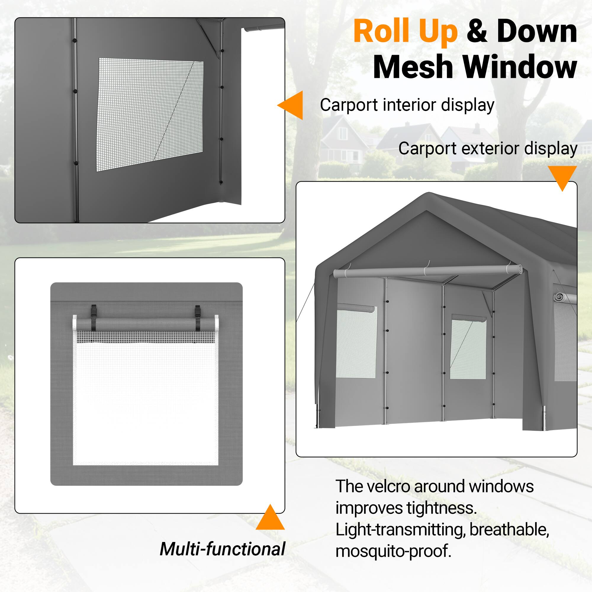 Roll Up & Down Mesh Window  
Carport interior display  
Carport exterior display  

The velcro around windows improves tightness.  
Light-transmitting, breathable, mosquito-proof.  

Multi-functional