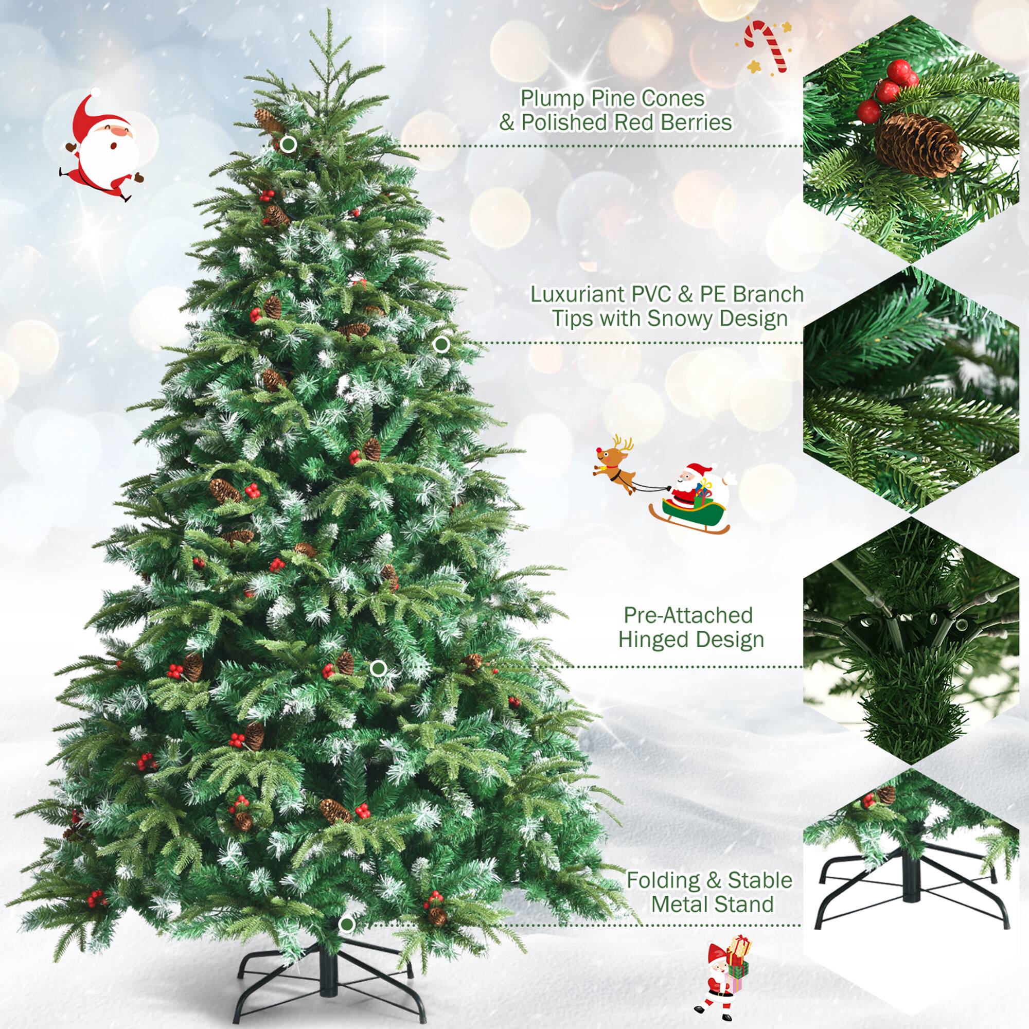 - Plump Pine Cones & Polished Red Berries
- Luxuriant PVC & PE Branch Tips with Snowy Design
- Pre-Attached Hinged Design
- Folding & Stable Metal Stand