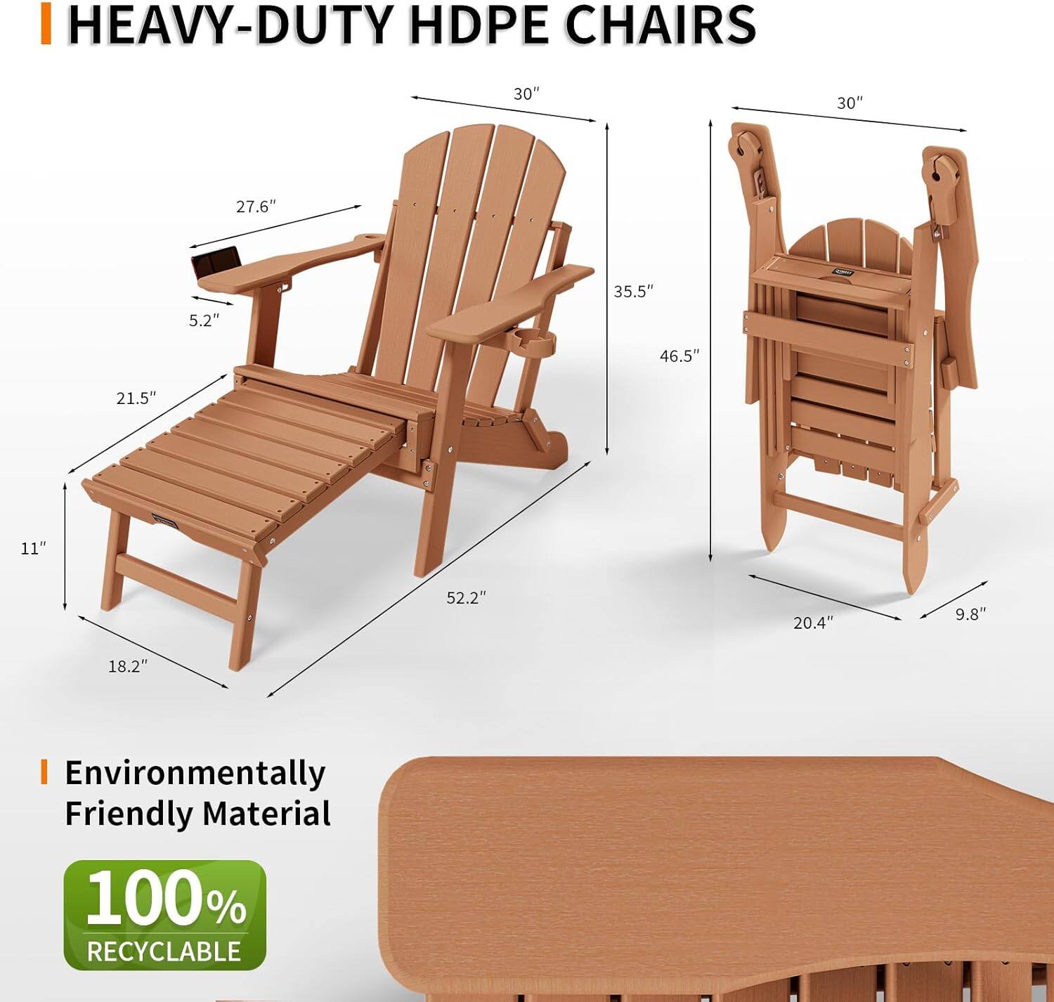 HEAVY-DUTY HDPE CHAIRS

- 30" (width)
- 30" (height)
- 27.6" (armrest height)
- 5.2" (armrest width)
- 35.5" (overall height)
- 46.5" (seat height)
- 21.5" (seat width)
- 11" (seat depth)
- 52.2" (overall length)
- 20.4" (tray table width)
- 9.8" (tray table depth)
- 18.2" (tray table height)

Environmentally Friendly Material
100% RECYCLABLE